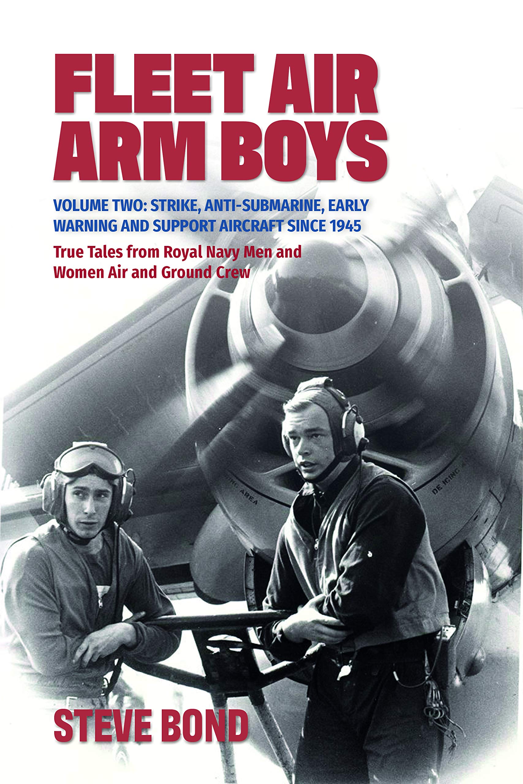 Fleet Air Arm Boys: Volume Two: Strike, Anti-Submarine,  by Steve Bond HARDBACK