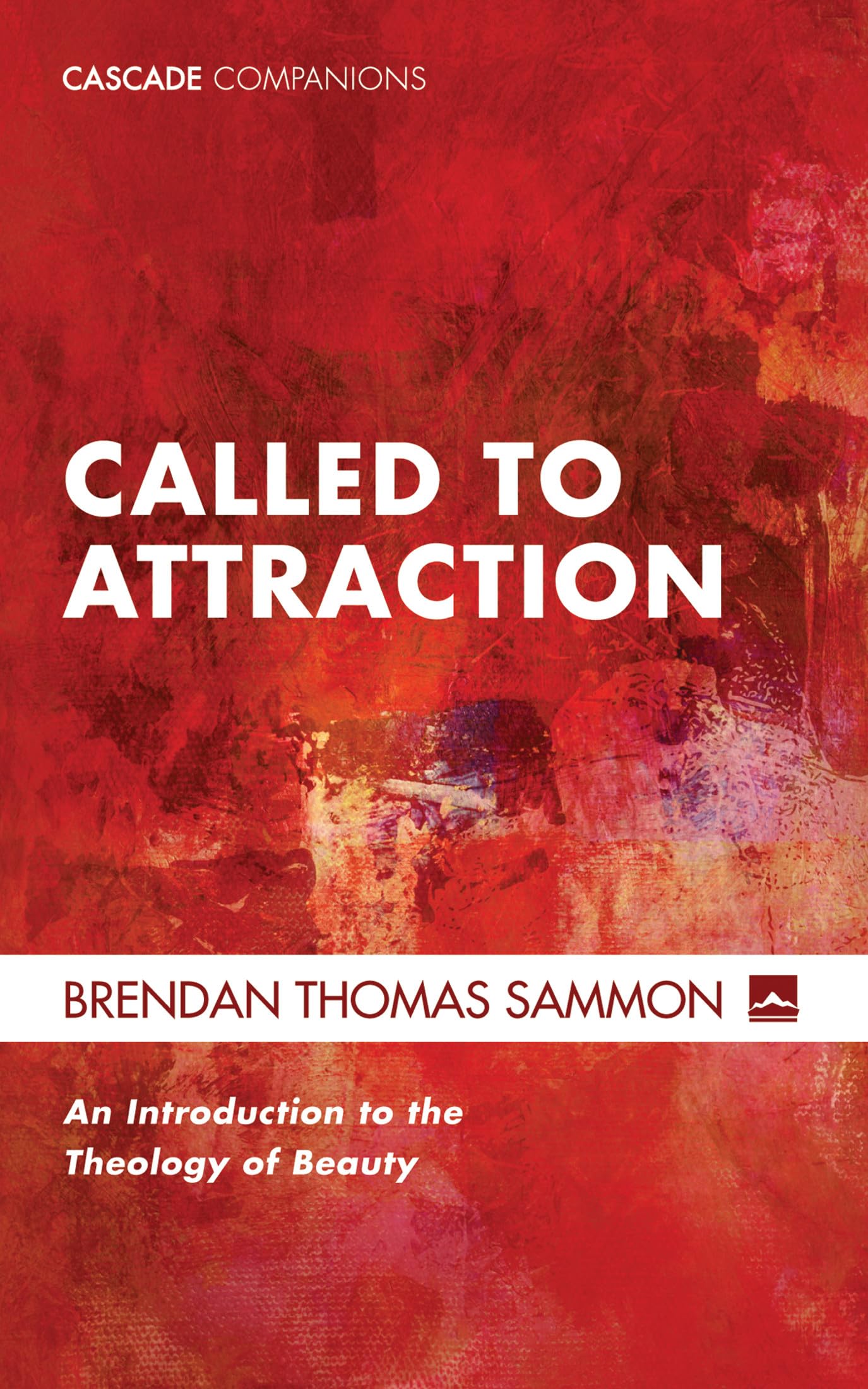 Called to Attraction: An Introduction to the Theology of Beauty: 38 (Cascade Companions)