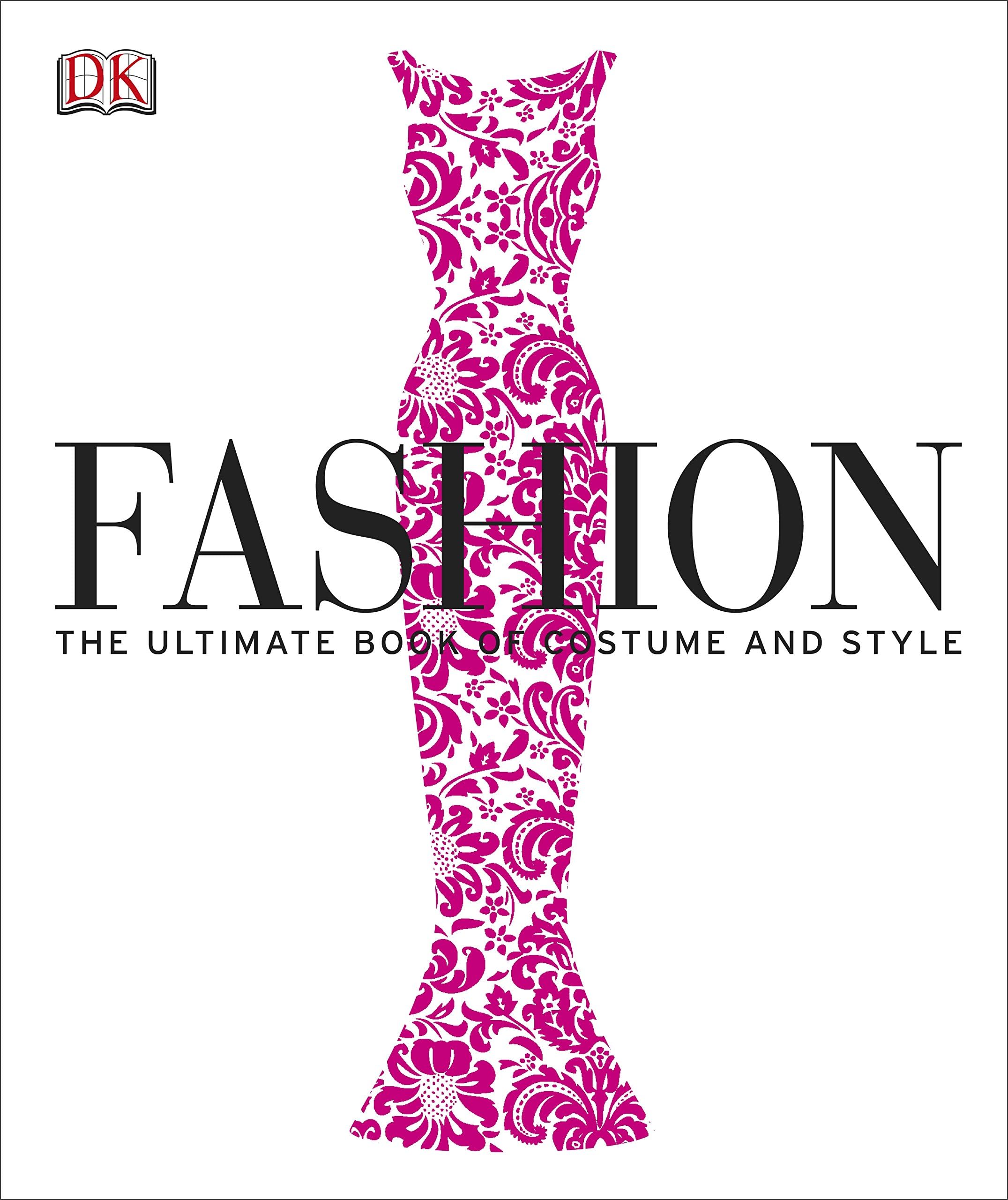 Fashion: The Ultimate Book of Costume and Style