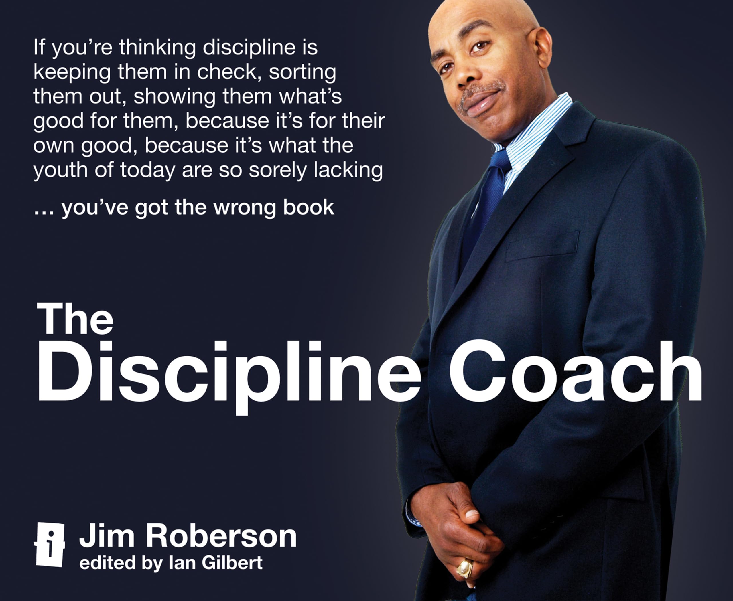 The Discipline Coach: If you're thinking discipline is keeping them in check, sorting them out, showing them what's good for them, because it's for ... sorely lacking... you've got the wrong book.