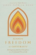 Finding Freedom in Constraint: Reimagining Spiritual Disciplines as a Communal Way of Life