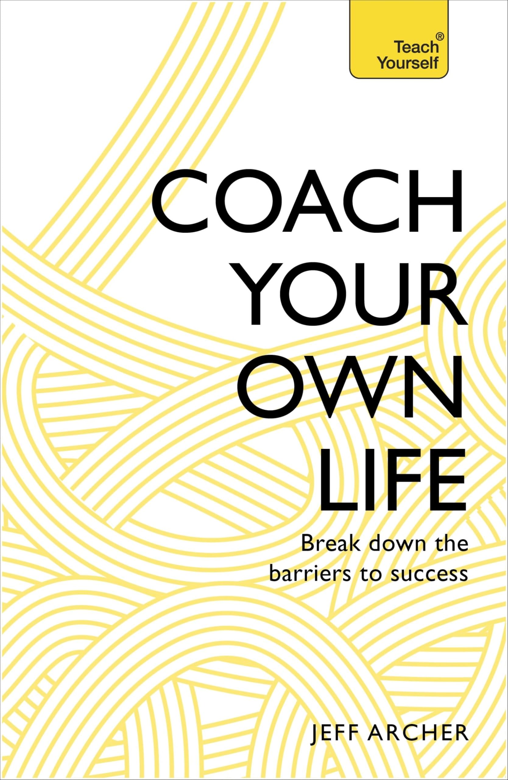 Coach Your Own Life: Break Down the Barriers to Success... - Archer, Jeff