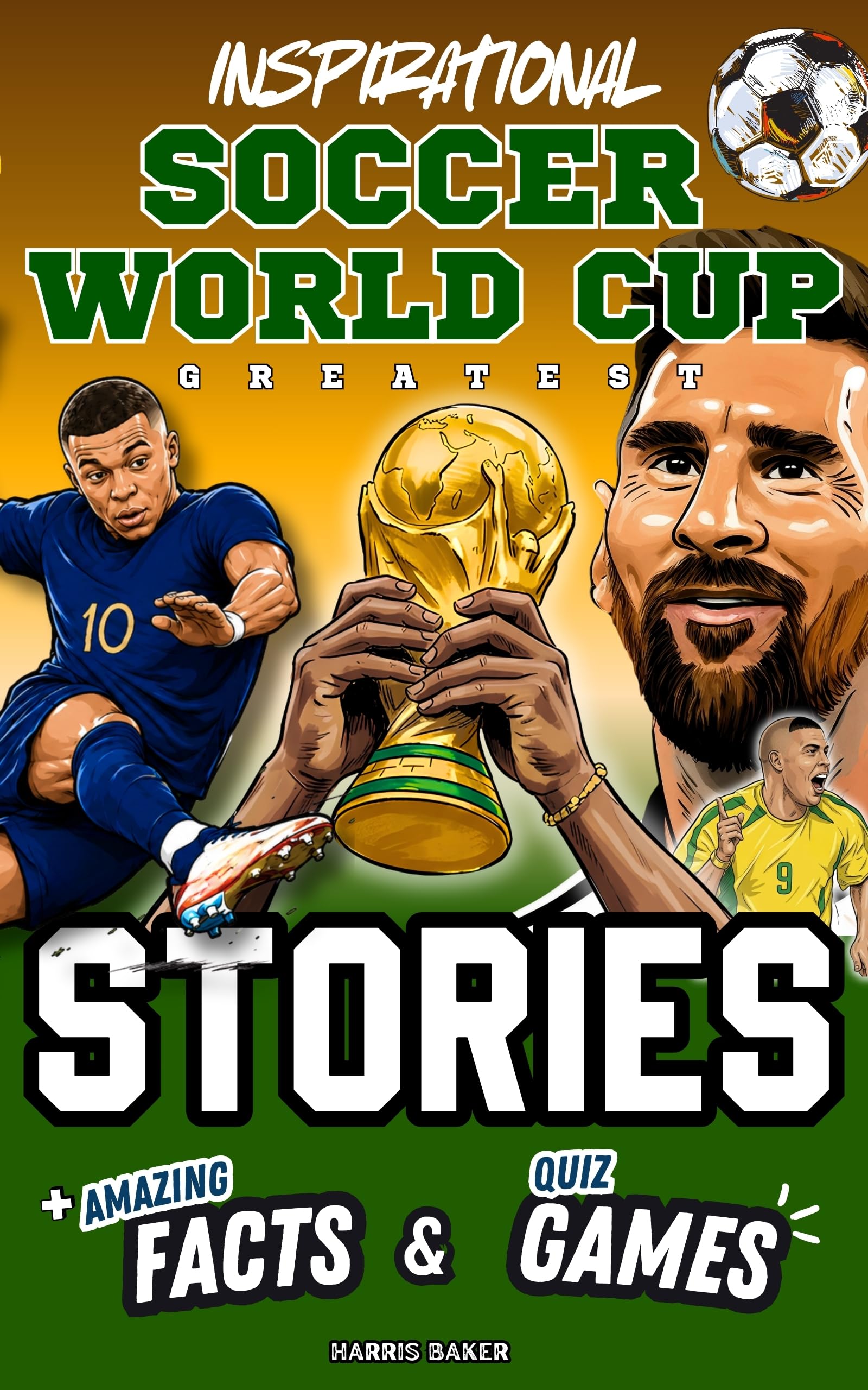 Inspirational Soccer World Cup Greatest: Stories, Amazing Facts, and Quiz Games (Sports Books for Young Readers Series)