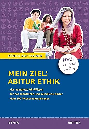 Königs Abi-Trainer: Mein Ziel: Abitur Ethik (das komplette Abiwissen Ethik): Das komplette Abi-Wissen. Für die schriftliche und mündliche Abiturprüfung. Über 300 Wiederholungsfragen