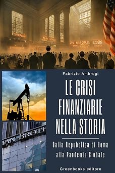 Copertina di Le Crisi Finanziarie nella Storia: Dalla Repubblica di Roma alla Pandemia Globale