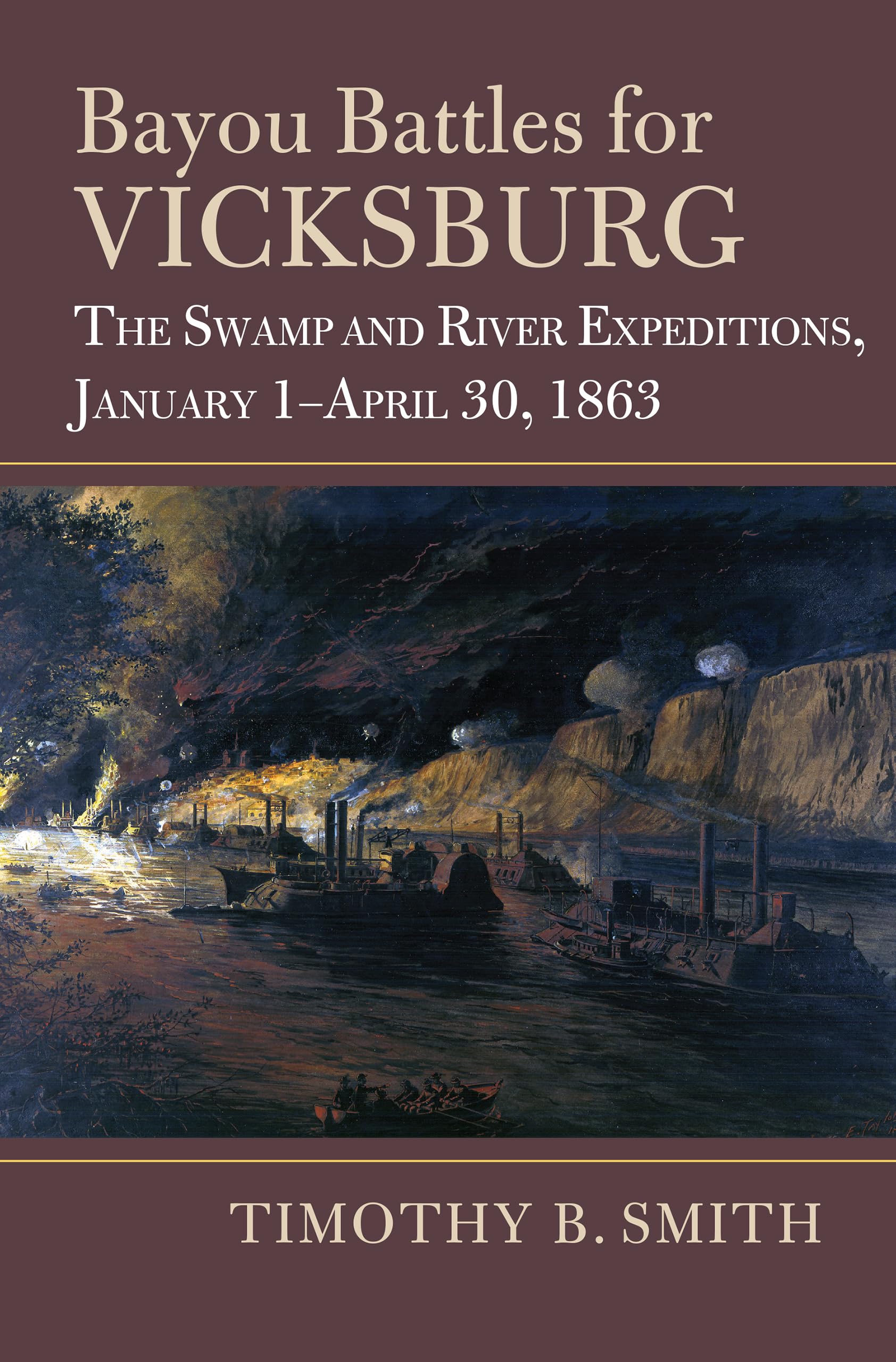 Bayou Battles for Vicksburg: The Swamp and River Expeditions, January 1-April 30, 1863 (Modern War Studies)