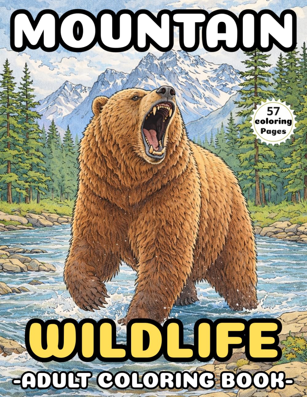 Mountain Wildlife Coloring Book for Adults: Relaxing Bear, Forest, River & Nature Scenes for Stress Relief (57 Coloring Pages): A Beautiful Collection ... for Relaxation, Mindfulness & Stress Relief