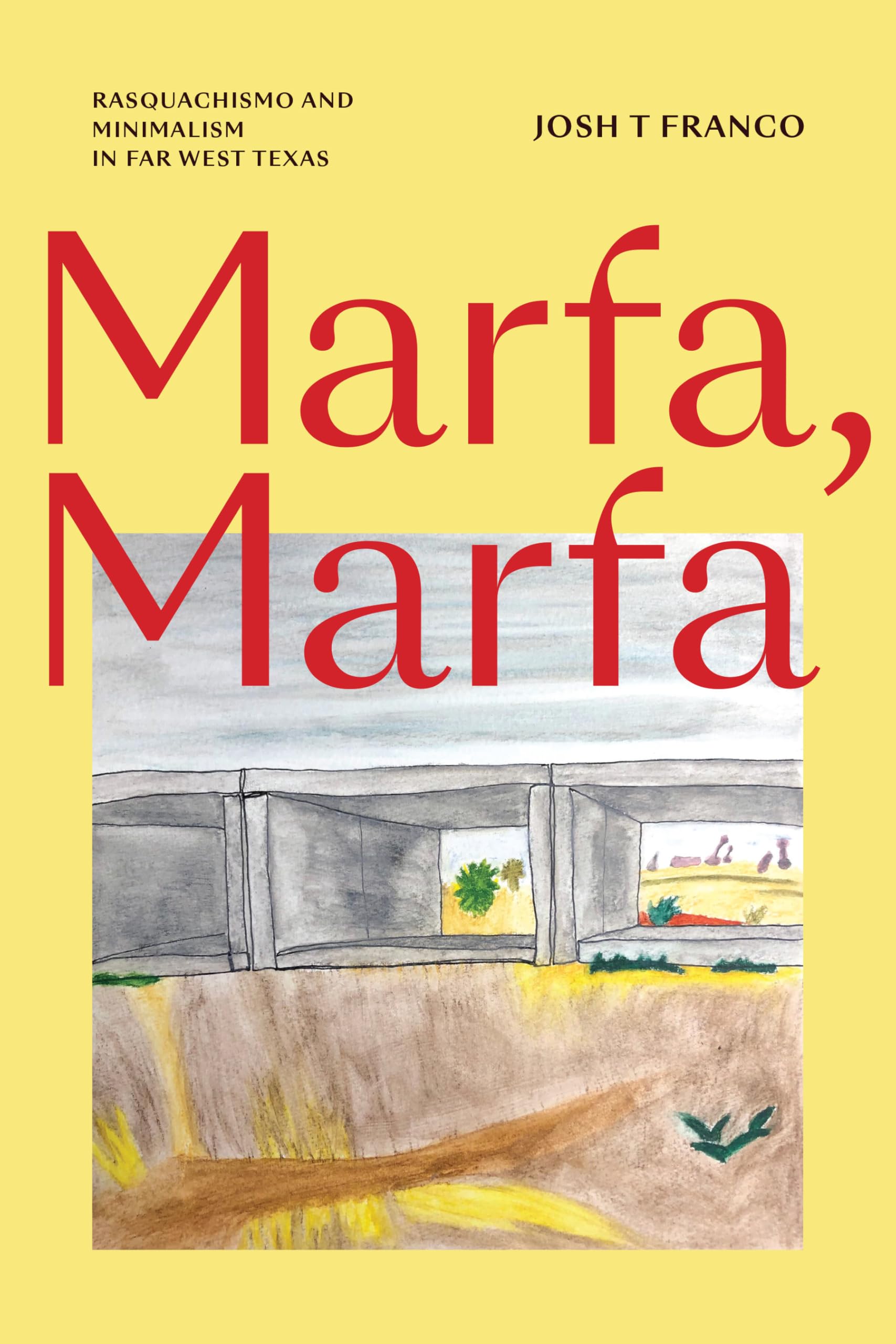 Marfa, Marfa: Rasquachismo and Minimalism in Far West Texas
