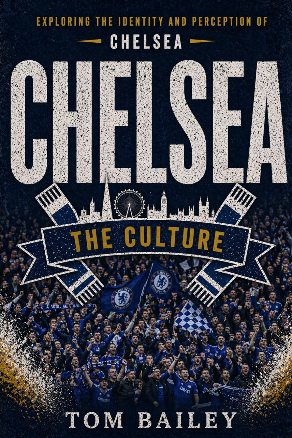 Chelsea: The Culture (The Culture: Football Clubs Series)