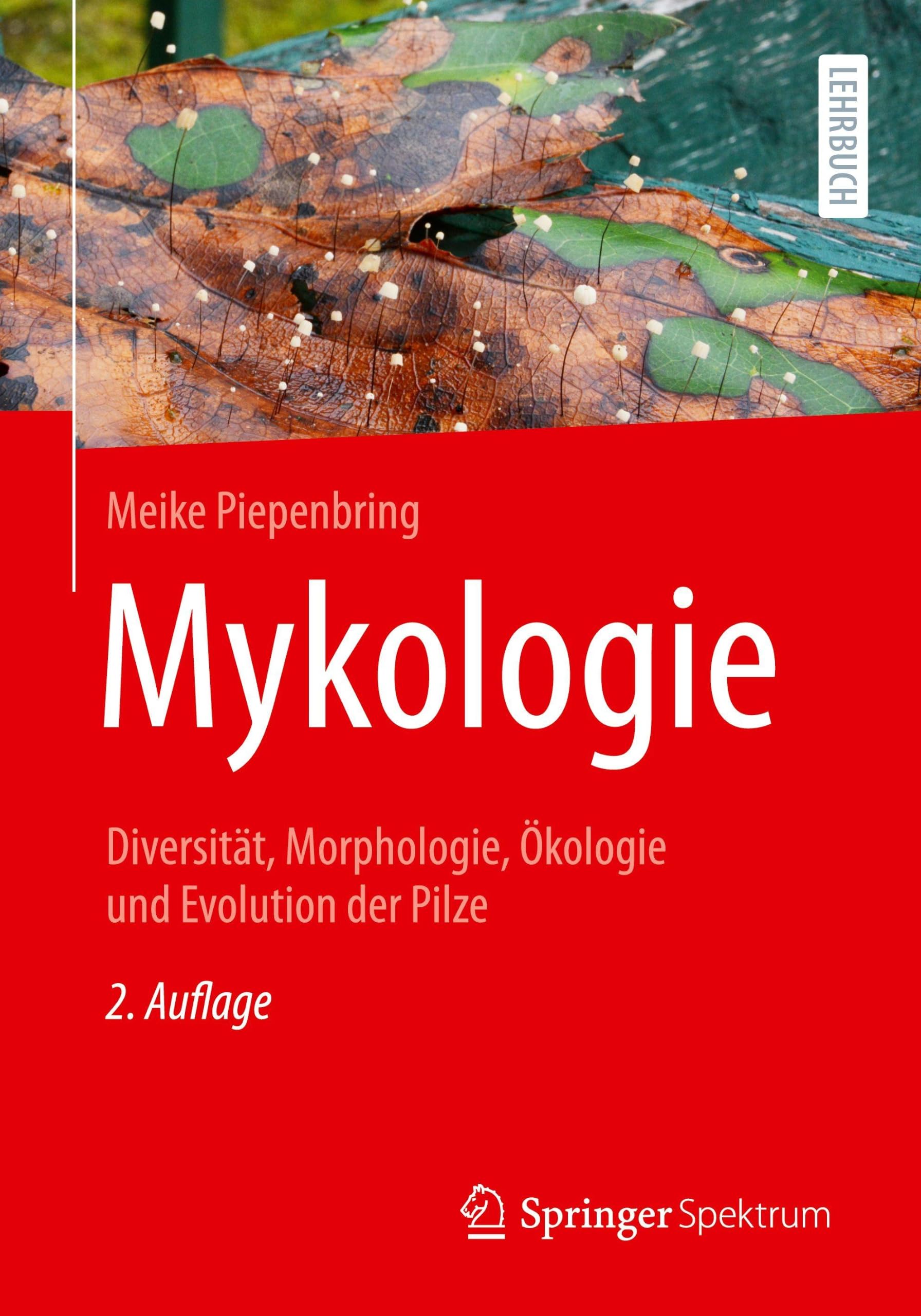 Mykologie: Diversität, Morphologie, Ökologie und Evolution der Pilze