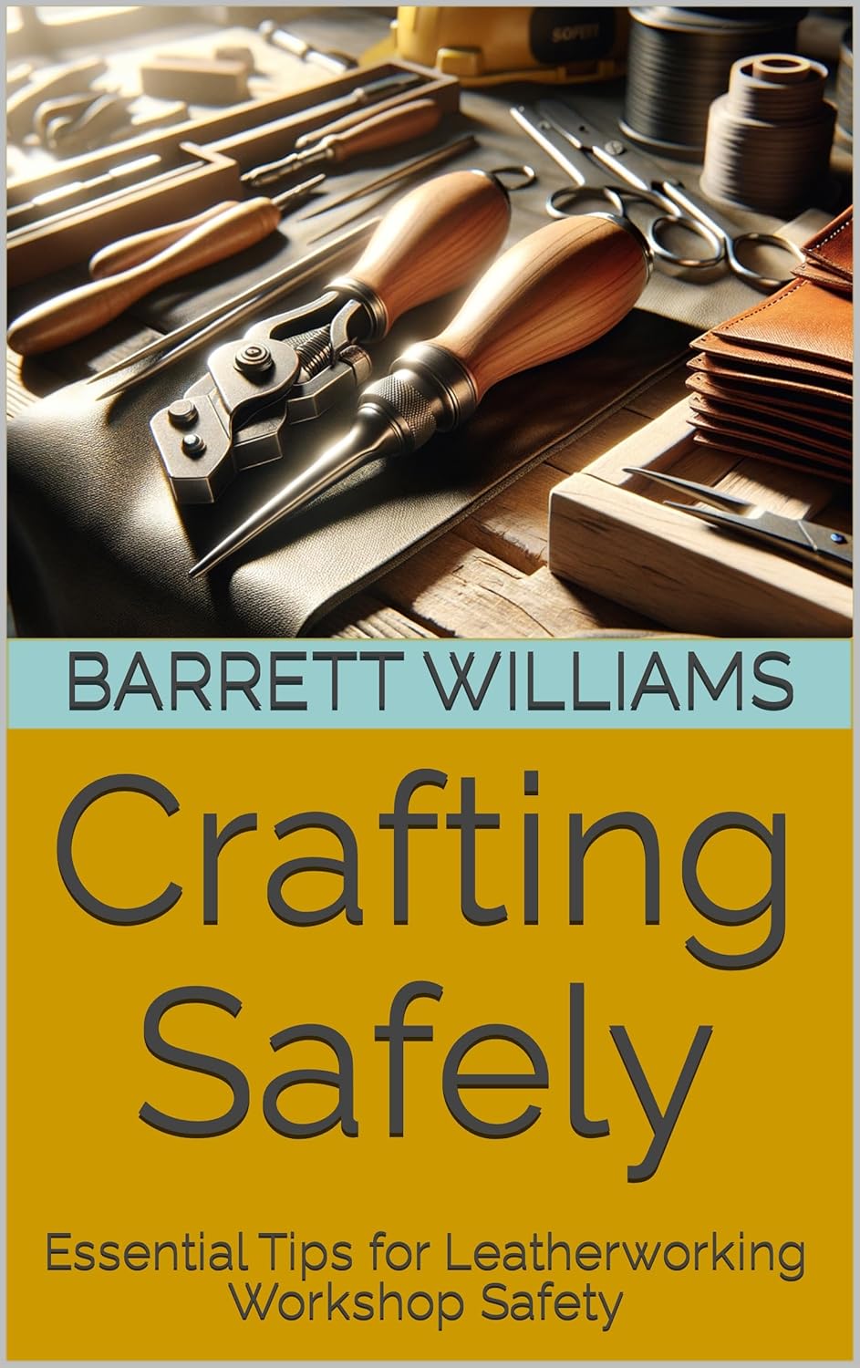Crafting Safely: Essential Tips for Leatherworking Workshop Safety (Crafting the Wild: Leather Tooling for Outdoor Mastery Book 17)