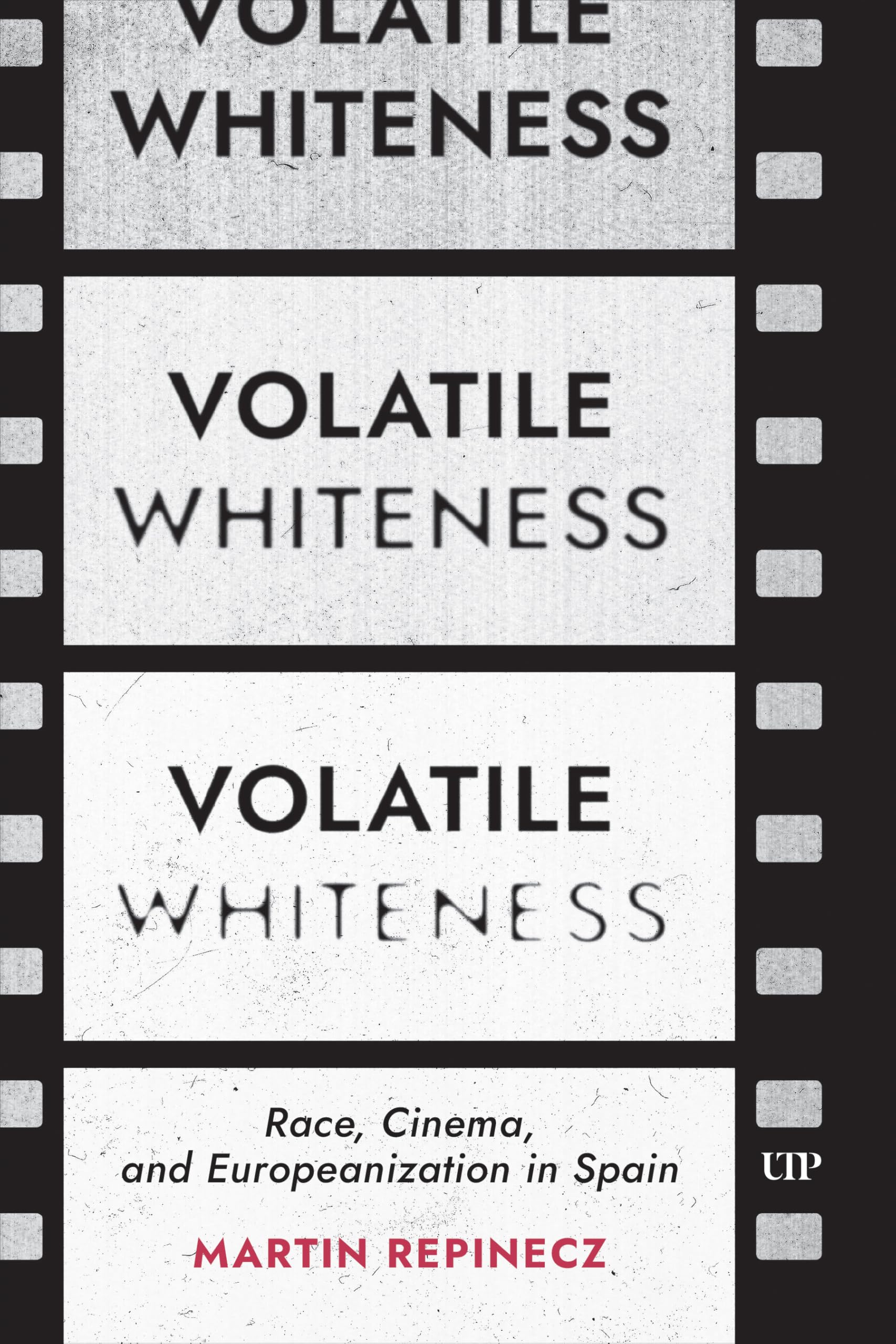 Volatile Whiteness: Race, Cinema, and Europeanization in Spain: 94 (Toronto Iberic)