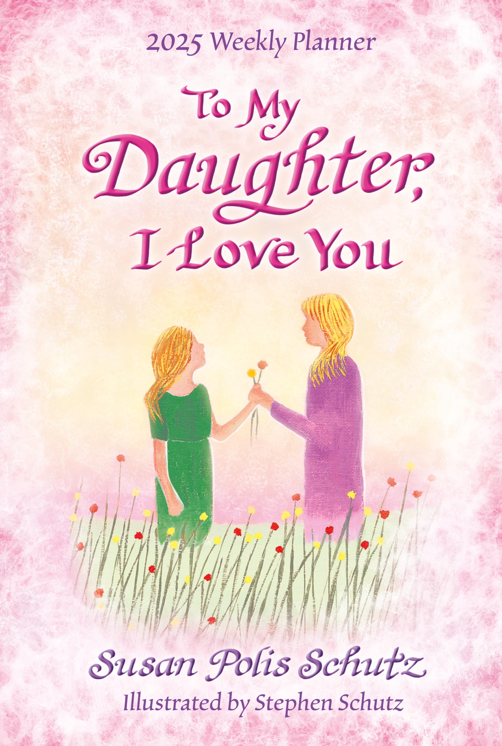 To My Daughter I Love You - A Blue Mountain Arts Collection Weekly Planner 2025, multi color