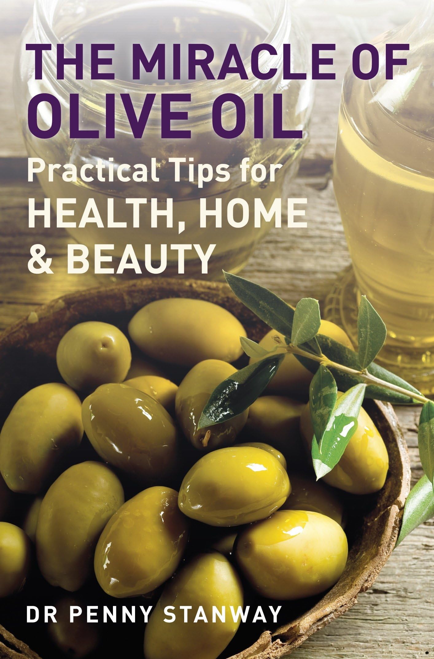 The Miracle of Olive Oil: 4.72: Practical Tips for Home, Health & Beauty (PAPERBACK)