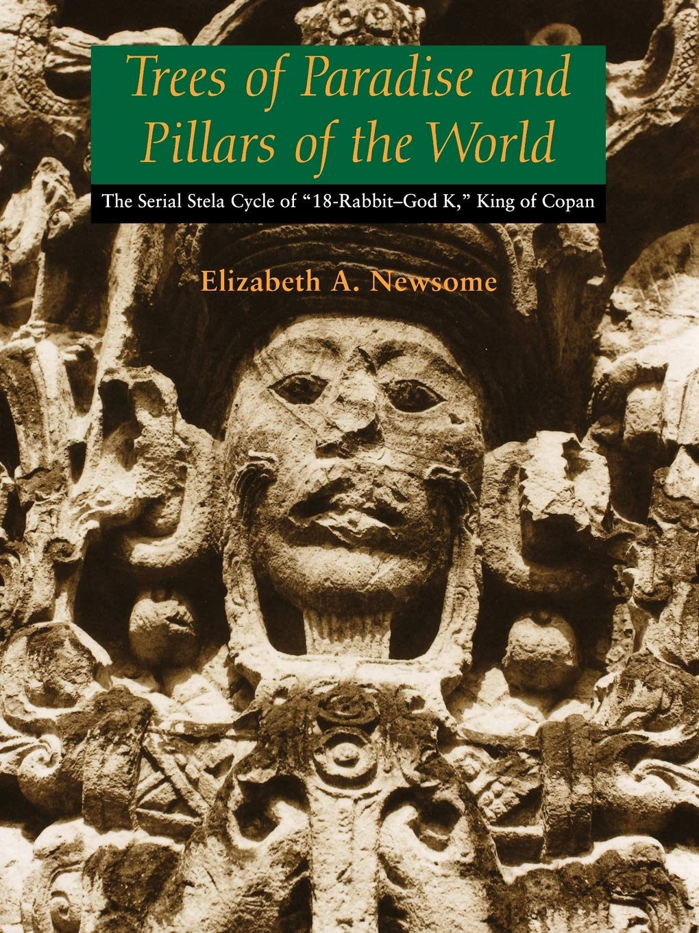 Trees of Paradise and Pillars of the World: The Serial Stelae Cycle of "18-Rabbit–God K," King of Copan
