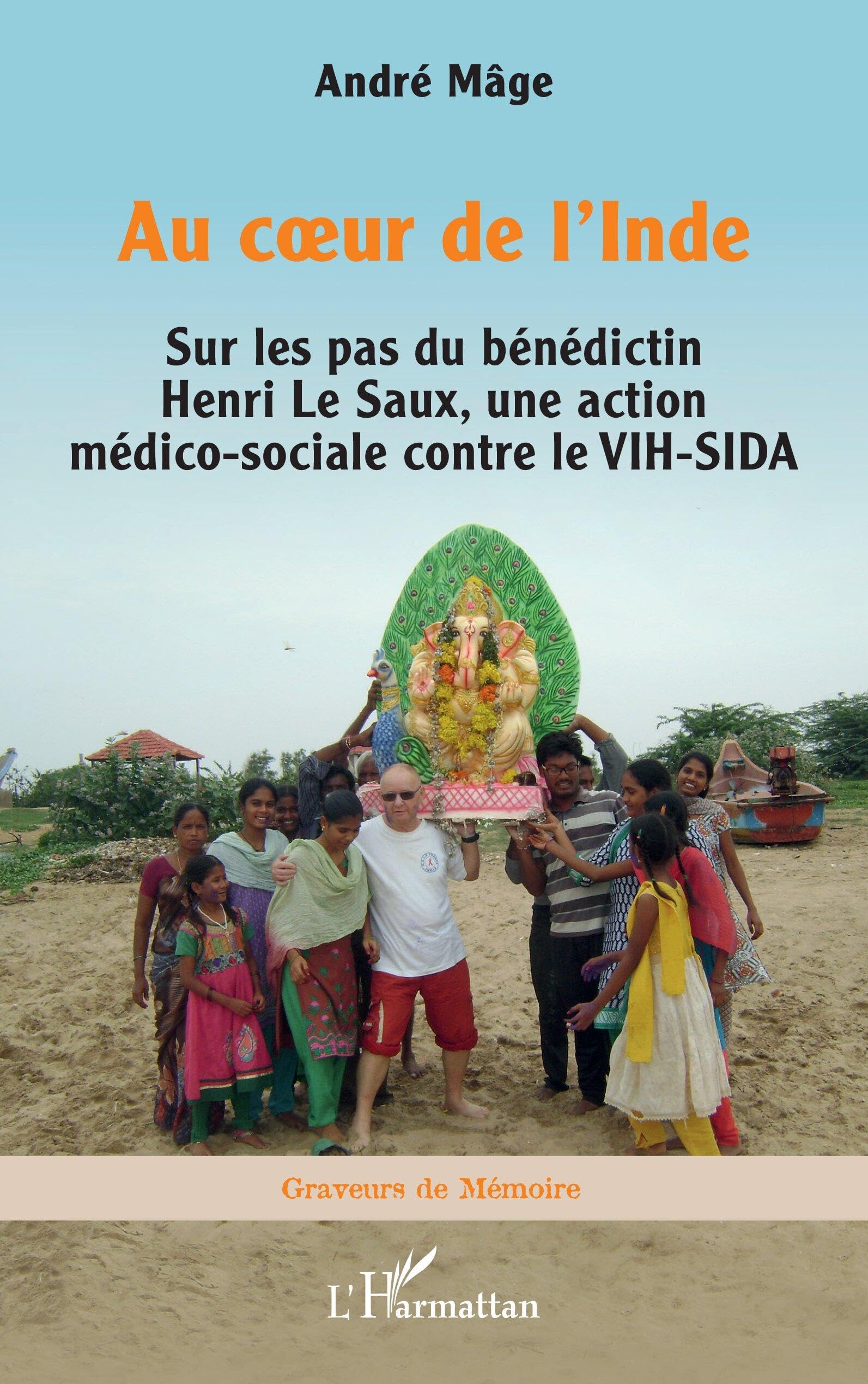 Au coeur de l’Inde: Sur les pas du bénédictin Henri Le Saux, une action médico-sociale contre le VIH-SIDA (Graveurs de Mémoire)