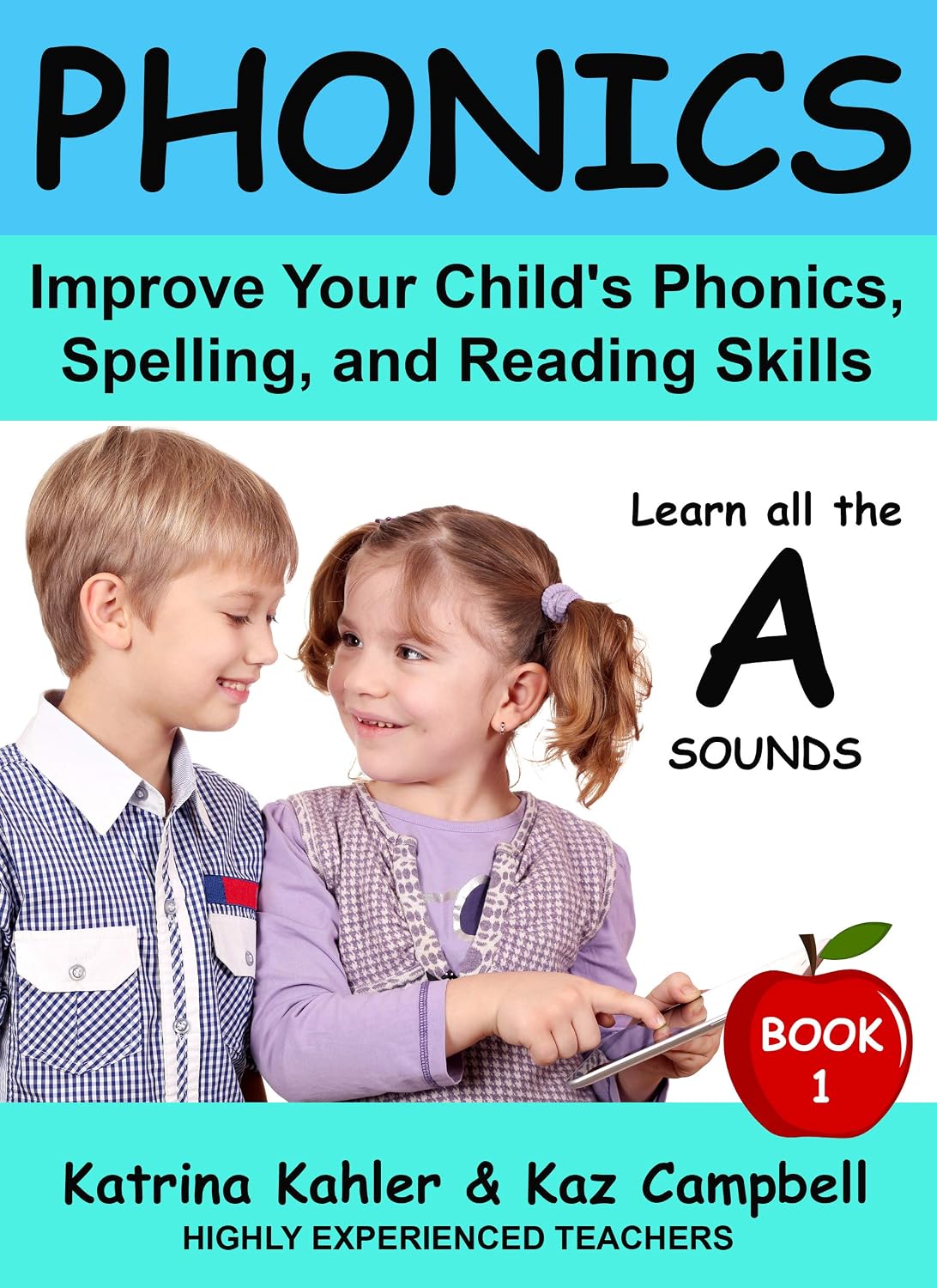 PHONICS - Learn all the A SOUNDS - Book 1: Improve Your Child's Phonics, Spelling, and Reading Skills - Highly Experienced Teachers