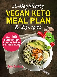 30-Day Hearty Vegan Keto Meal Plan & Recipes: Over 100 Delicious Vegan Ketogenic Recipes For Healthy Living