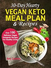 30-Day Hearty Vegan Keto Meal Plan & Recipes: Over 100 Delicious Vegan Ketogenic Recipes For Healthy Living