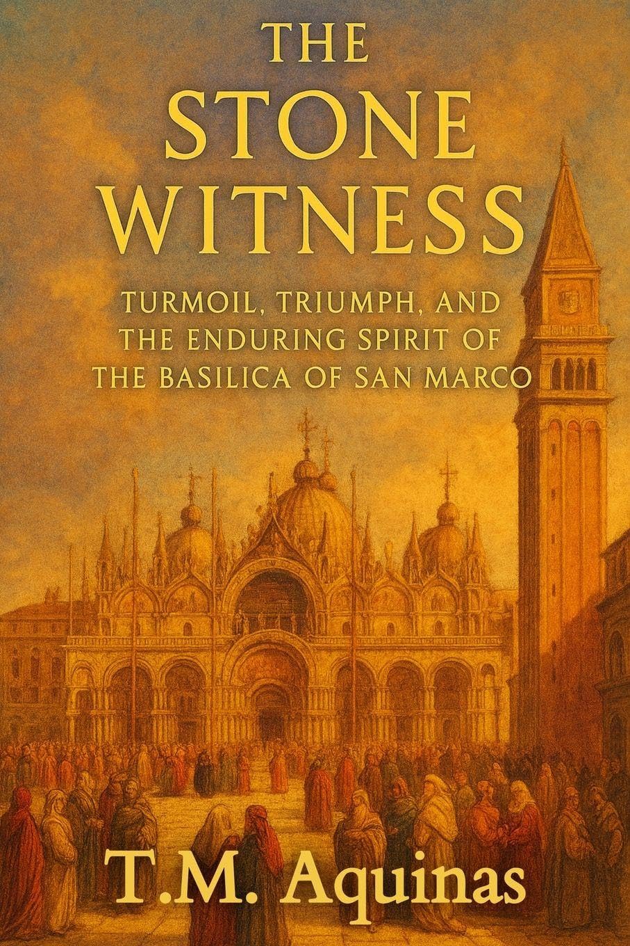 The Stone Witness: Turmoil, Triumph, and the Enduring Spirit of the Basilica of San Marco: 19 (Pilgrimage to the Sacred: Italy's Holy Shrines)