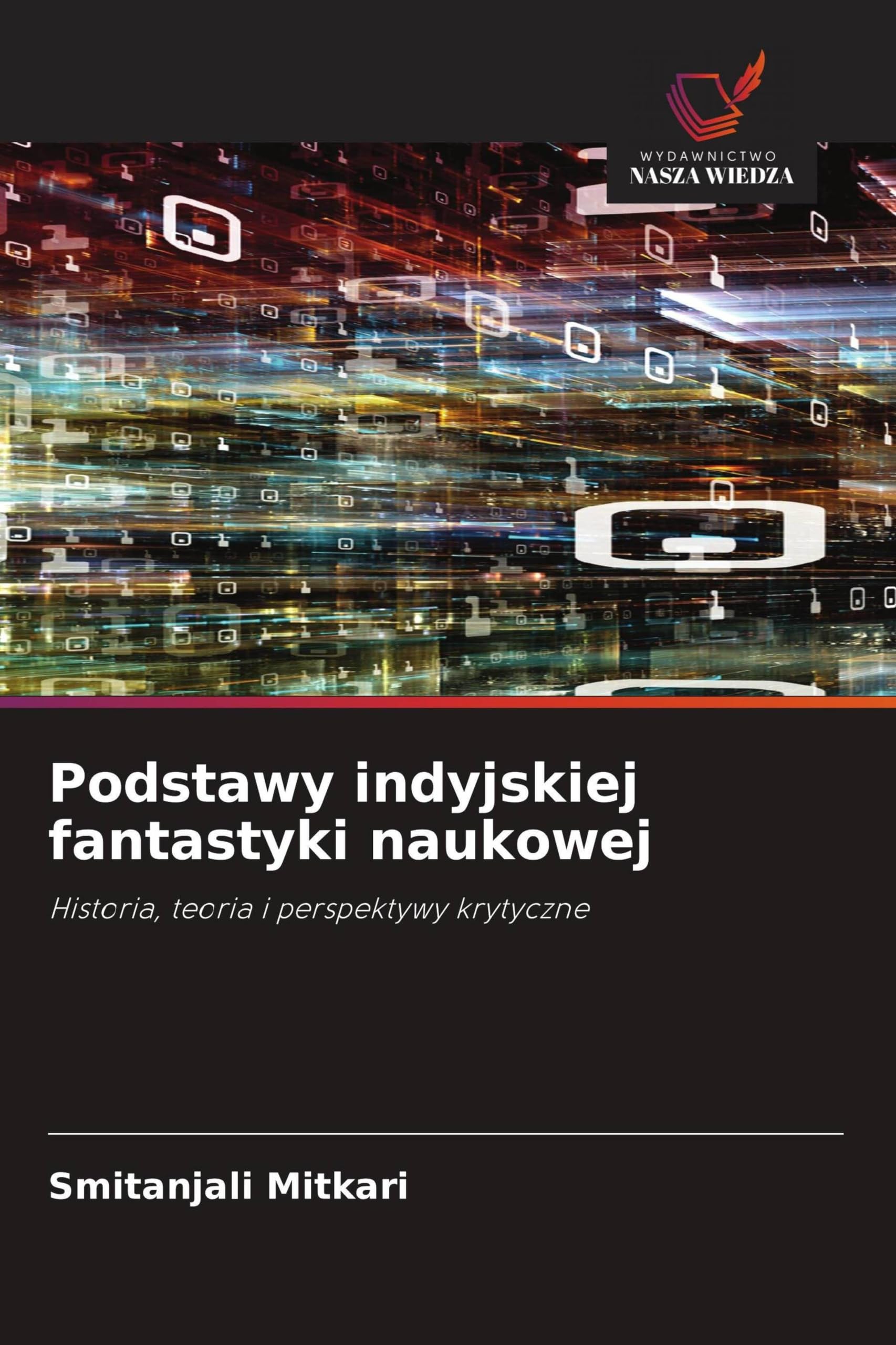 Podstawy indyjskiej fantastyki naukowej: Historia, teoria i perspektywy krytyczne