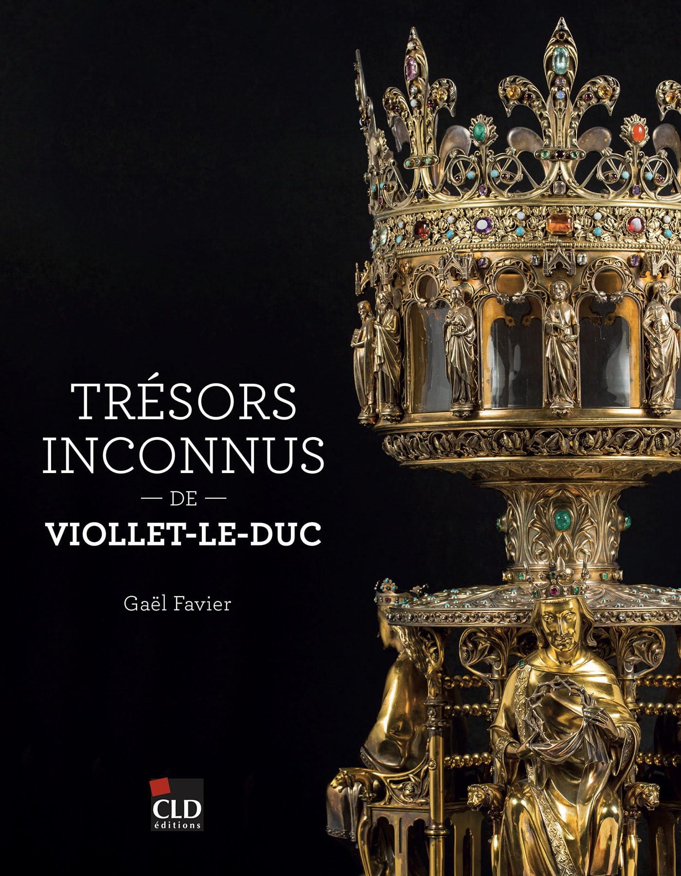 Trésors inconnus de Viollet-le-Duc: Notre-Dame de Paris et autres sanctuaires