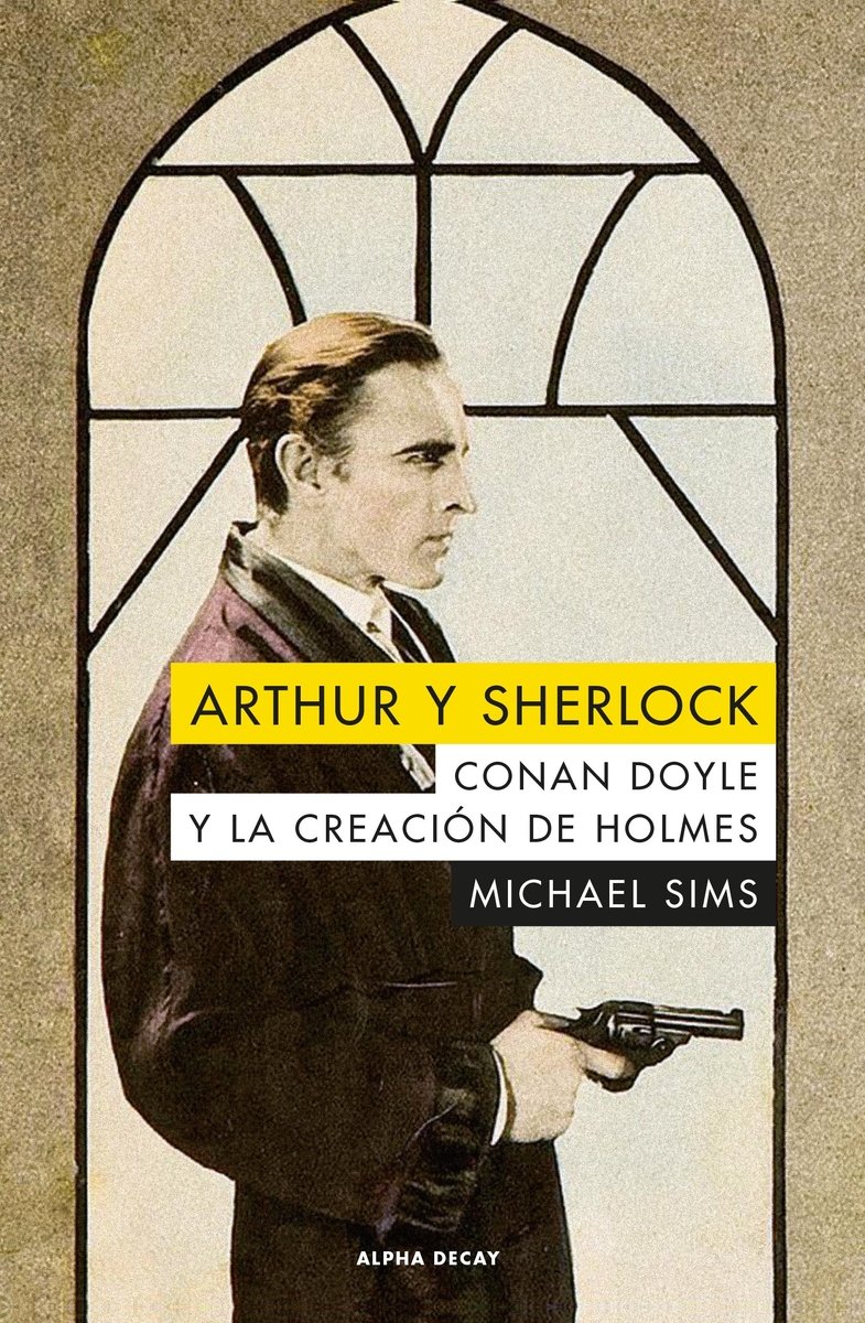 ARTHUR Y SHERLOCK: CONAN DOYLE Y LA CREACION DE HOLMES