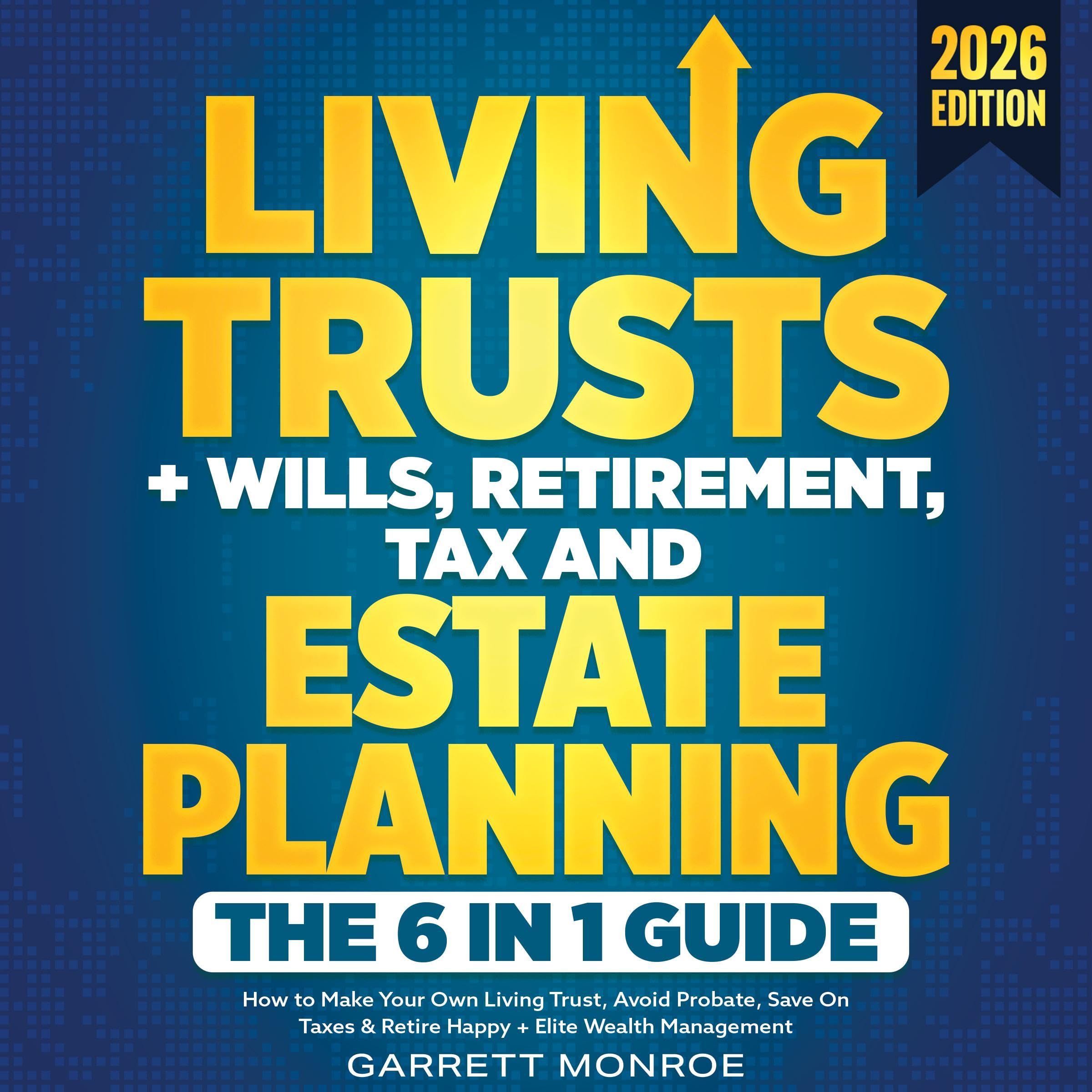 Cover art for Living Trusts + Wills, Retirement, Tax & Estate Planning: The 6-in-1 Guide