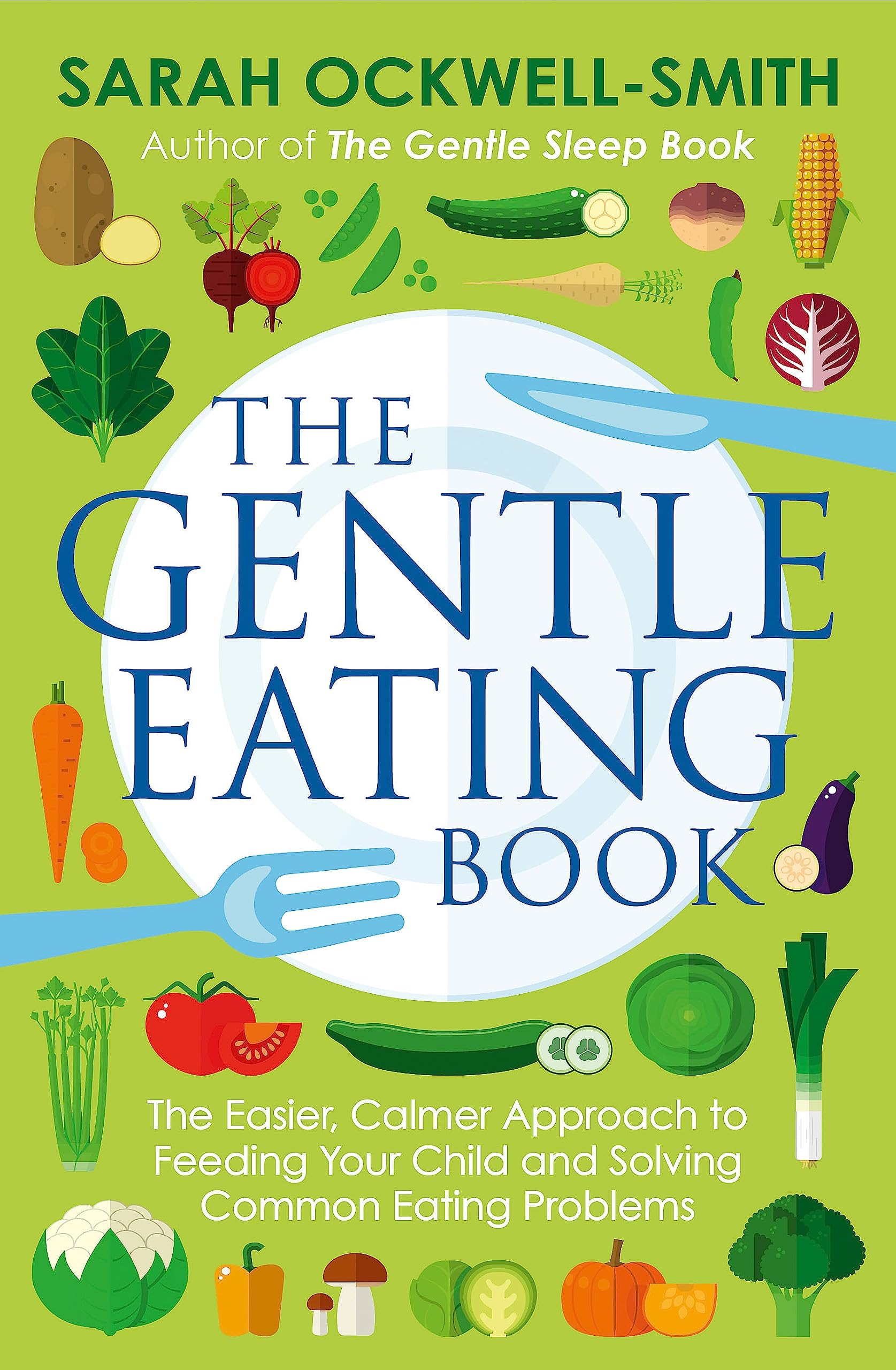 The Gentle Eating Book: The Easier, Calmer Approach to Feeding Your Child and Solving Common Eating Problems Paperback – 1 Mar. 2018