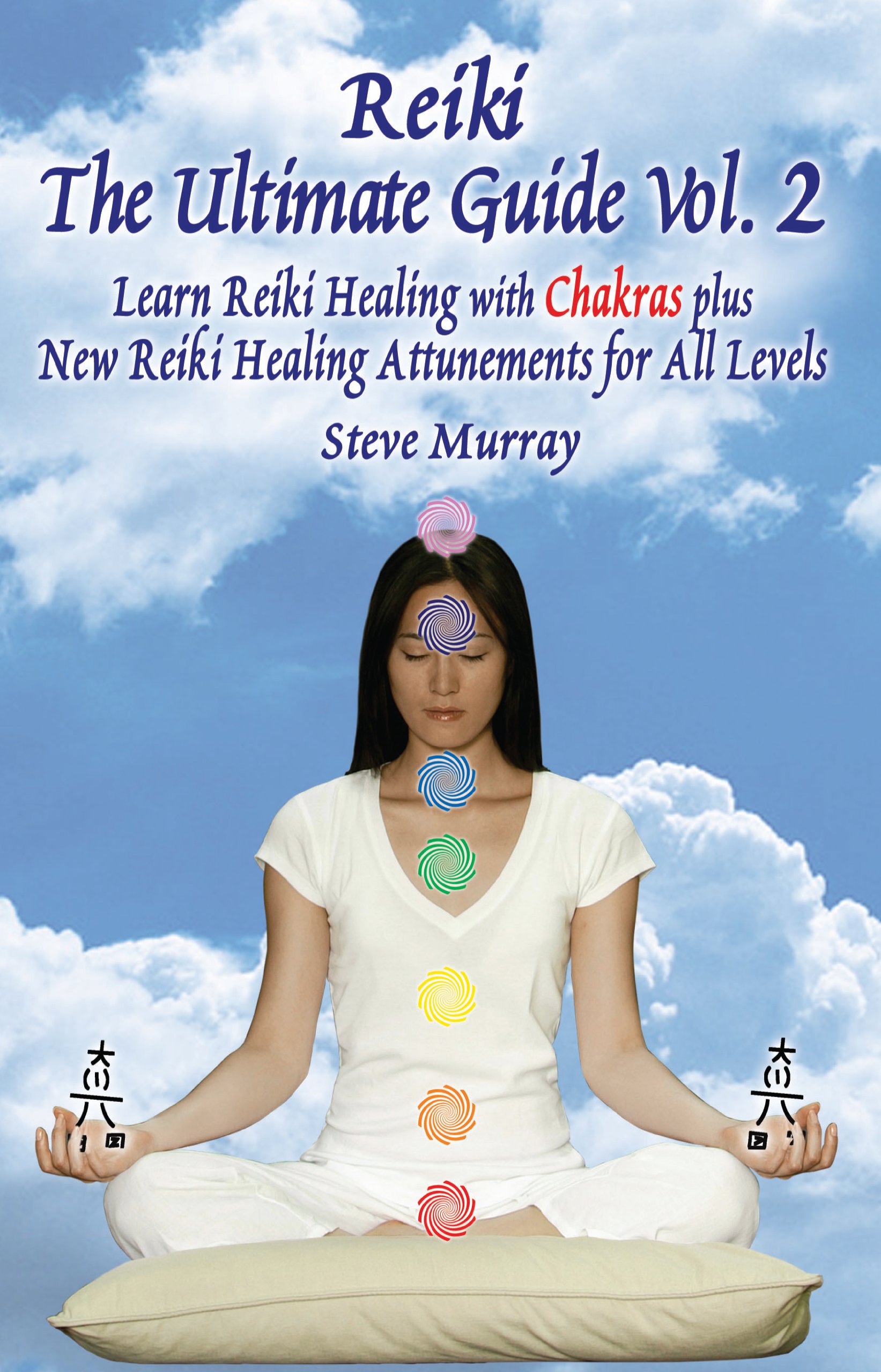 Reiki The Ultimate Guide, Vol. 2 Learn Reiki Healing with Chakras, plus New Reiki Healing Attunements for All Levels (Reiki Ultimate Guides)