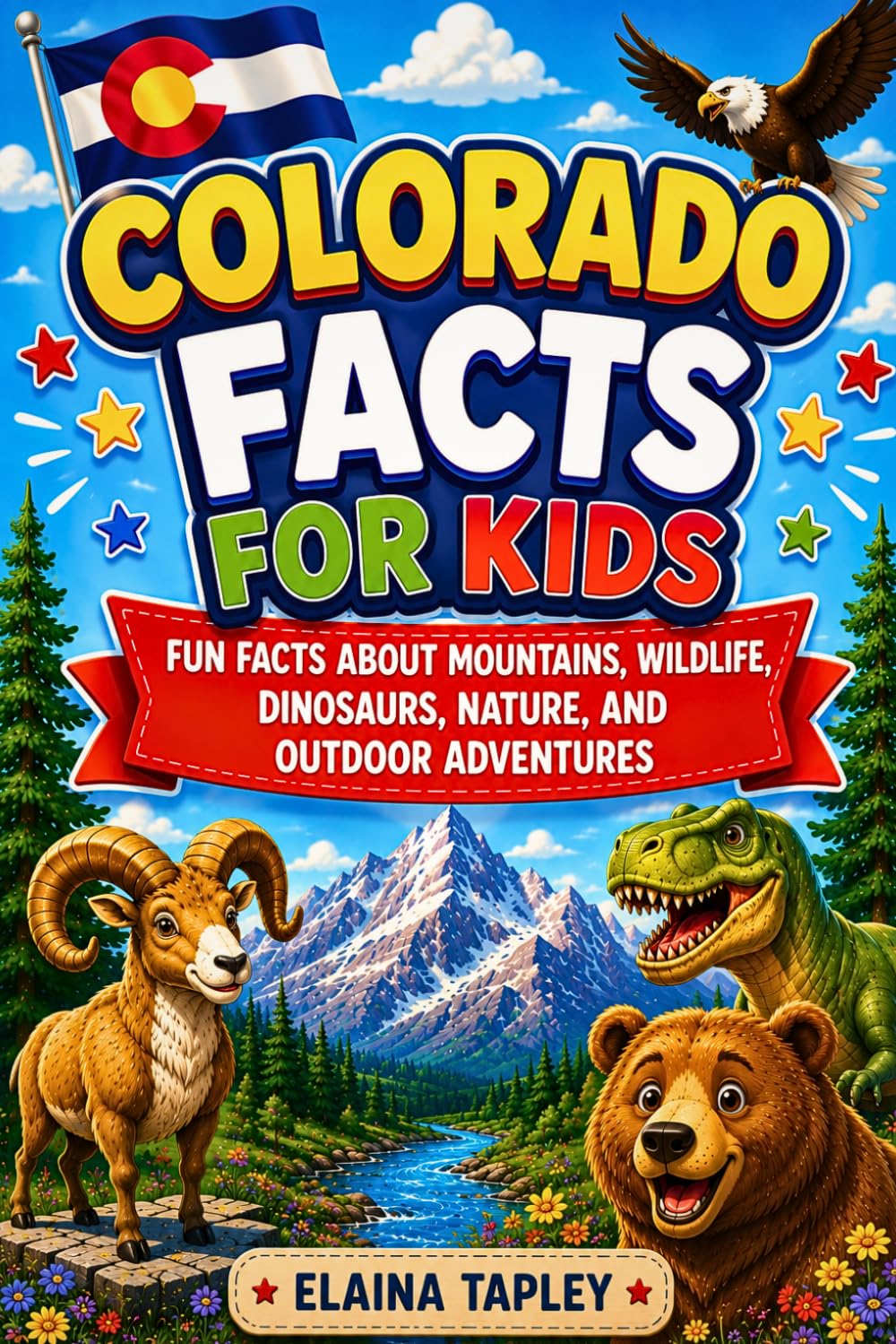 Colorado Facts for Kids: Fun Facts About Mountains, Wildlife, Dinosaurs, Nature, and Outdoor Adventures (Curious Kids State Facts Series)