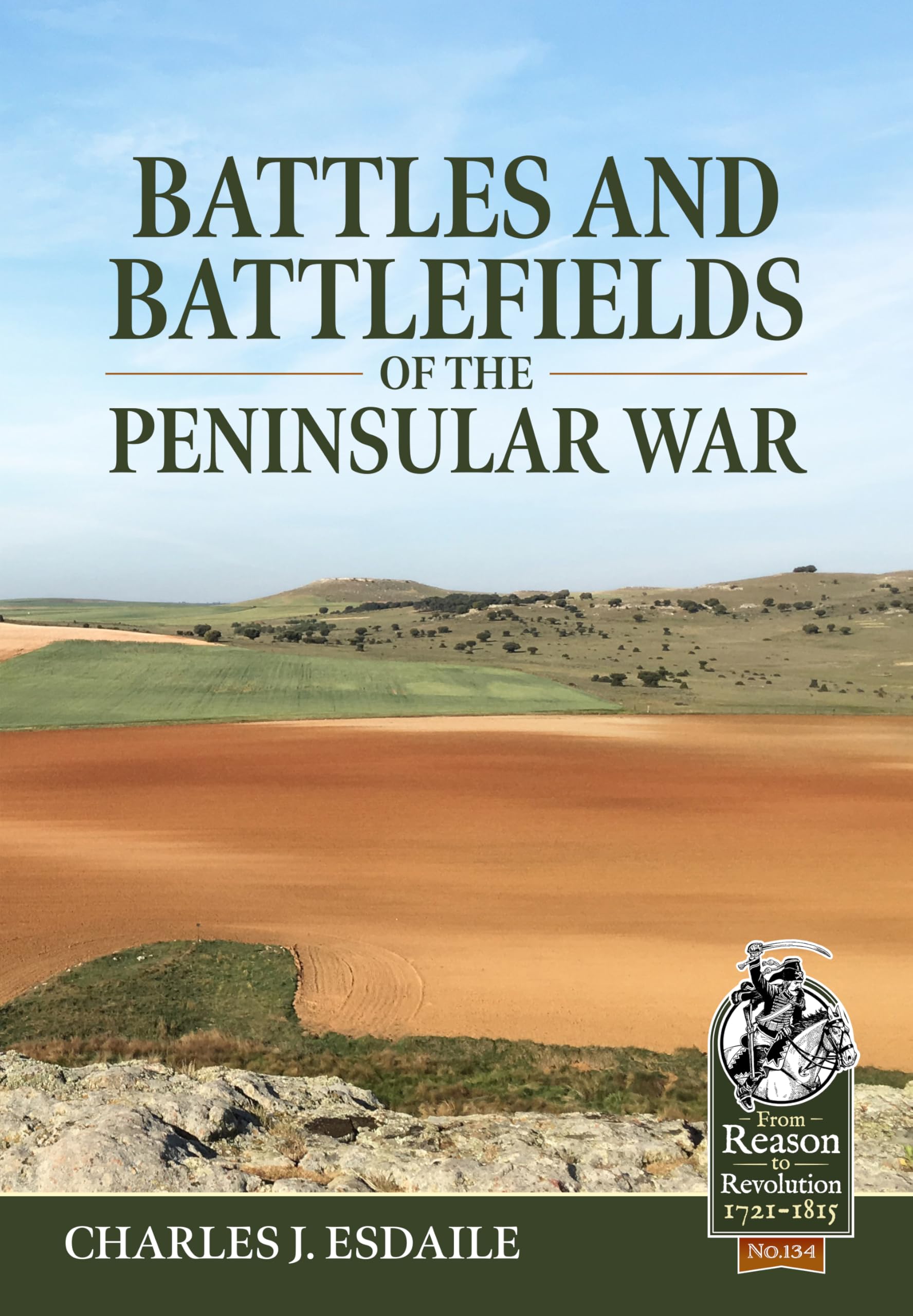 Battles and Battlefields of the Peninsular War: 134 (From Reason to Revolution 1721-1815)