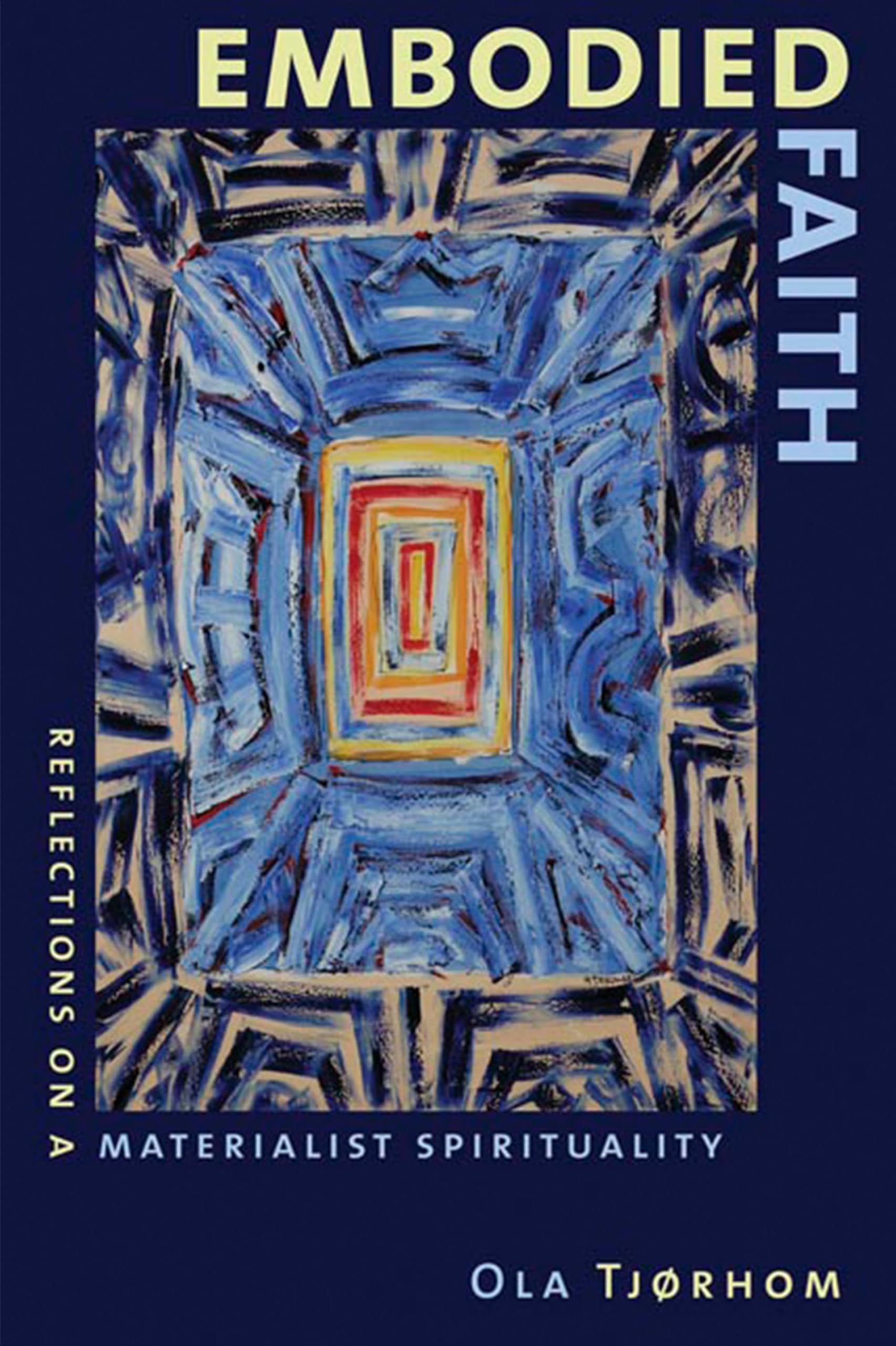 Embodied Faith: Reflections on a Materialist Spirituality: Tjorhom, Ola ...