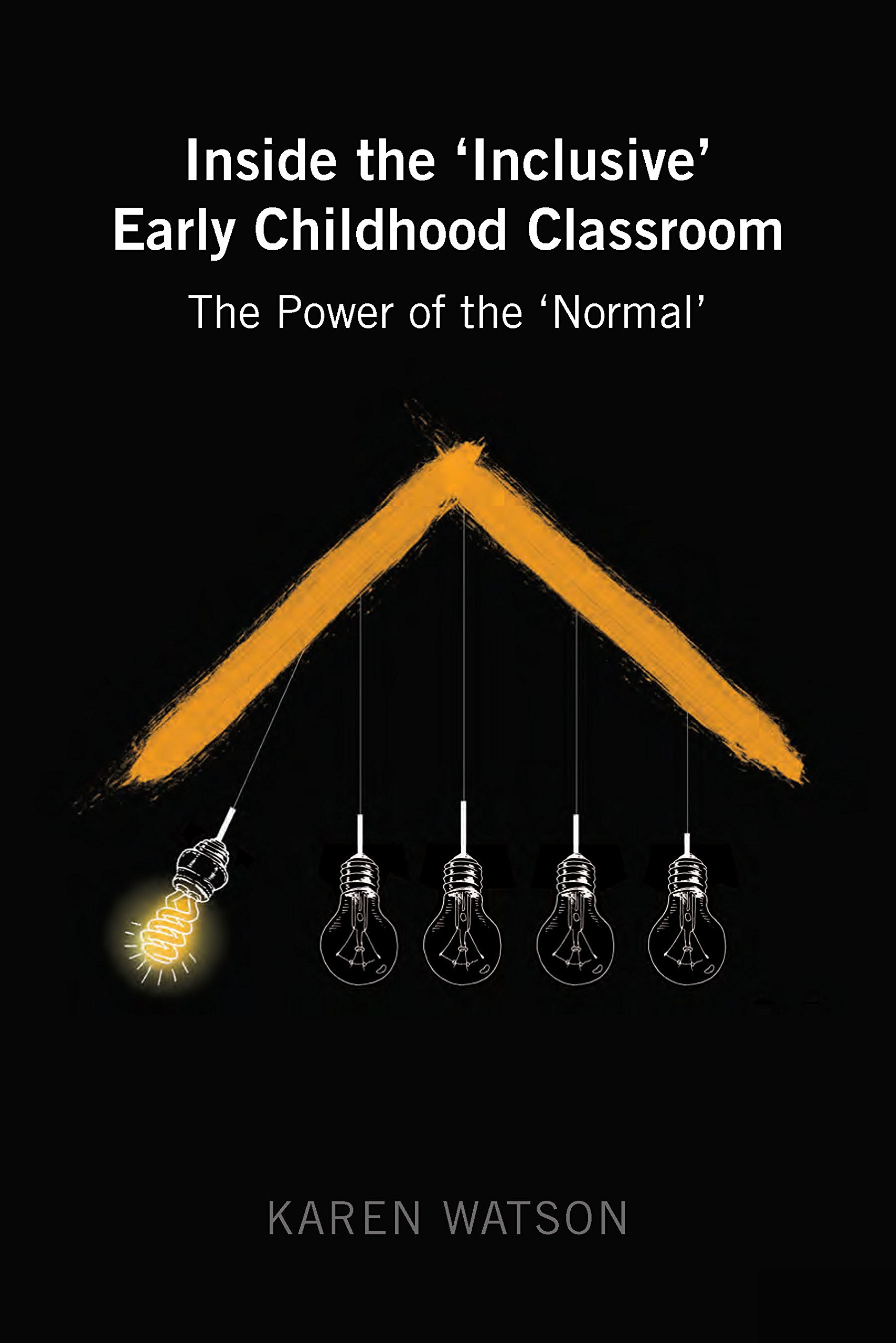 Inside the 'Inclusive' Early Childhood Classroom: The Power of the 'Normal' (Childhood Studies Book 5)