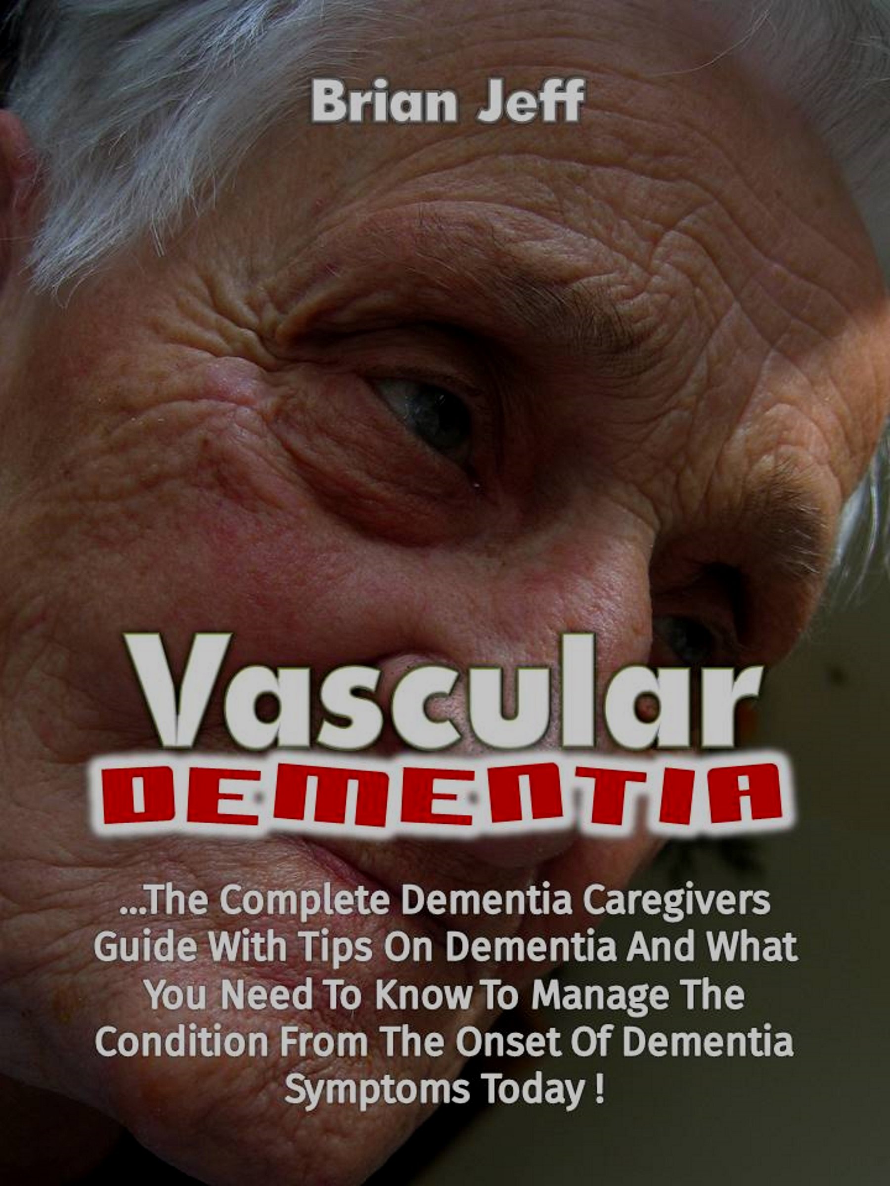Buy Vascular Dementia: The Complete Dementia Caregivers Guide With Tips ...