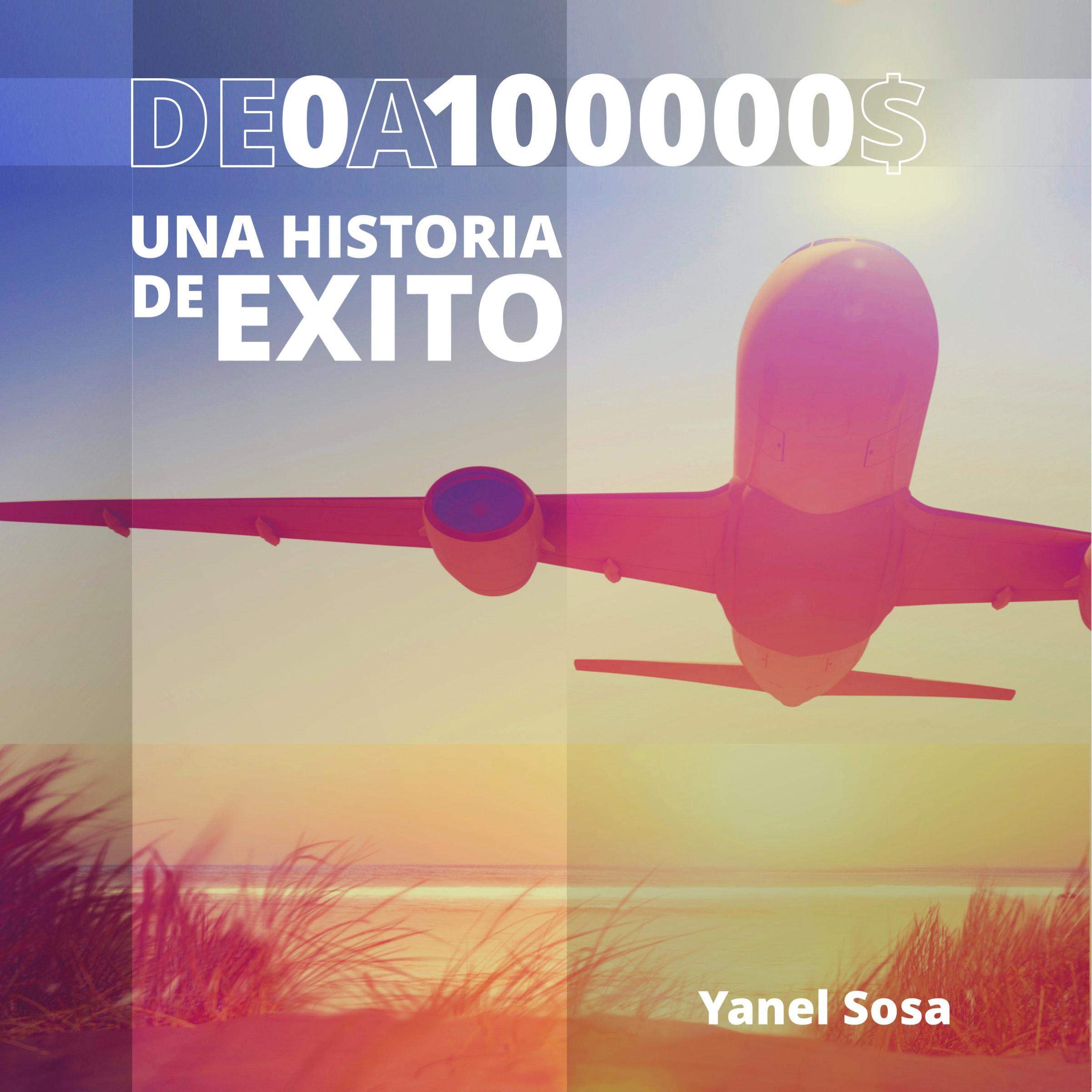 Cover art for De $0 a $100,000: ¡Una Historia de Éxito! [From $0 to $100,000: A Success Story!]