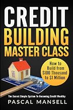 CREDIT BUILDING MASTER CLASS: How to Build From $100 Thousand to $1 Million In Business, Corporate & Personal Credit
