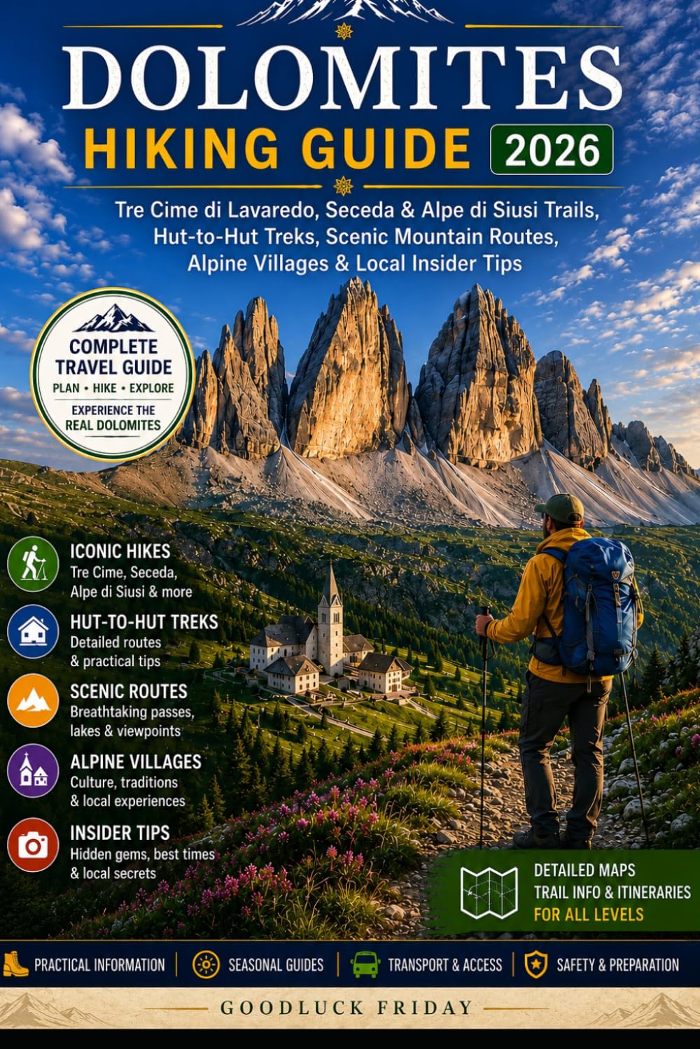 DOLOMITES HIKING GUIDE 2026: Tre Cime di Lavaredo, Seceda & Alpe di Siusi Trails, Hut-to-Hut Treks, Scenic Mountain Routes, Alpine Villages & Local Insider Tips
