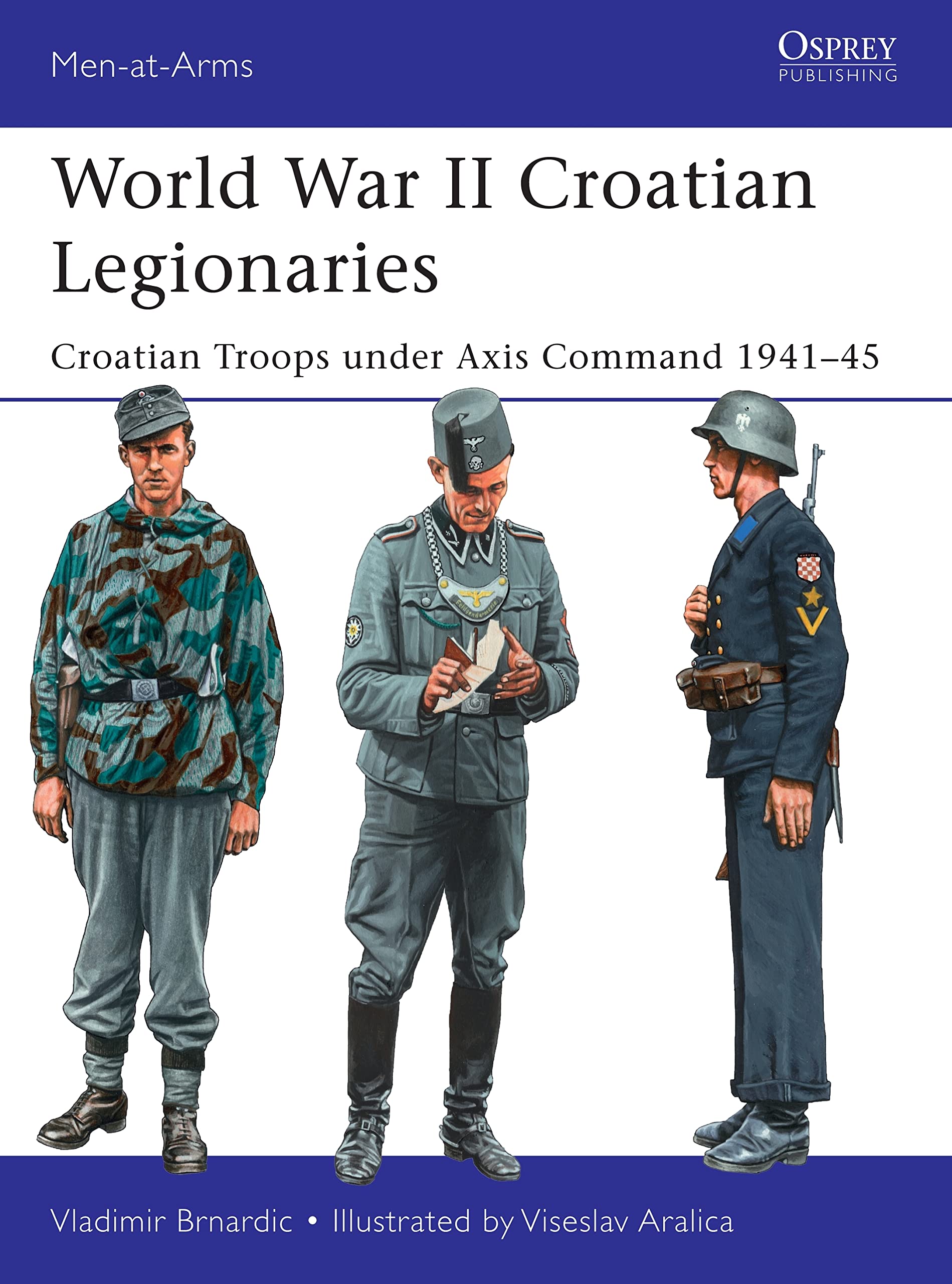 World War II Croatian Legionaries: Croatian Troops under Axis Command 1941–45: 508 (Men-at-Arms)