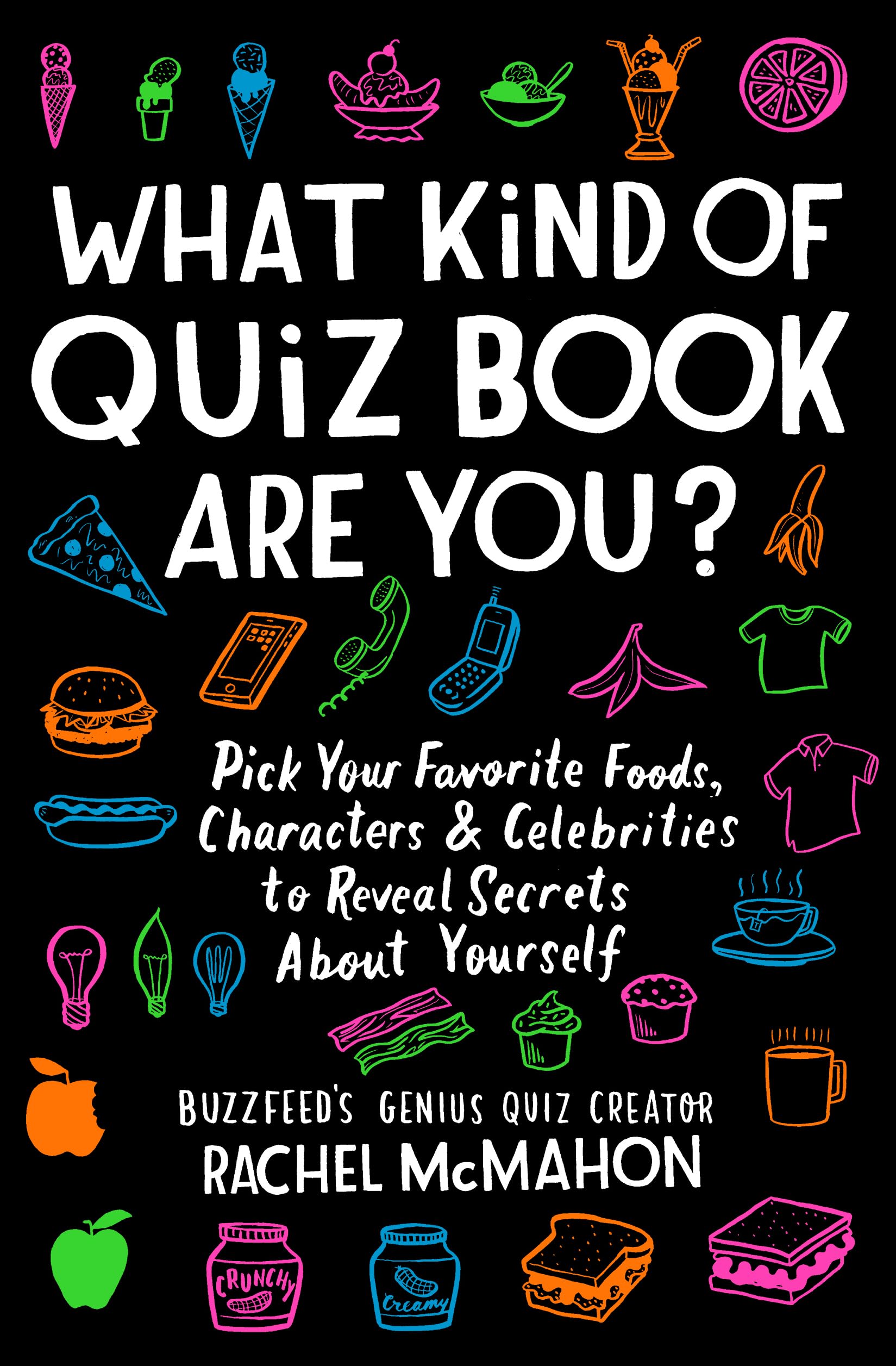 Cover of What Kind of Quiz Book Are You?: Pick Your Favorite Foods, Characters, and Celebrities to Reveal Secrets About Yourself