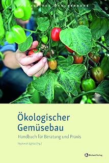 Ökologischer Gemüsebau: Handbuch für Beratung und Praxis