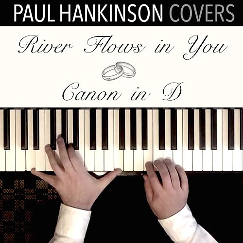 River Flows In You Canon In D By Paul Hankinson Covers On Amazon Music Amazon Com