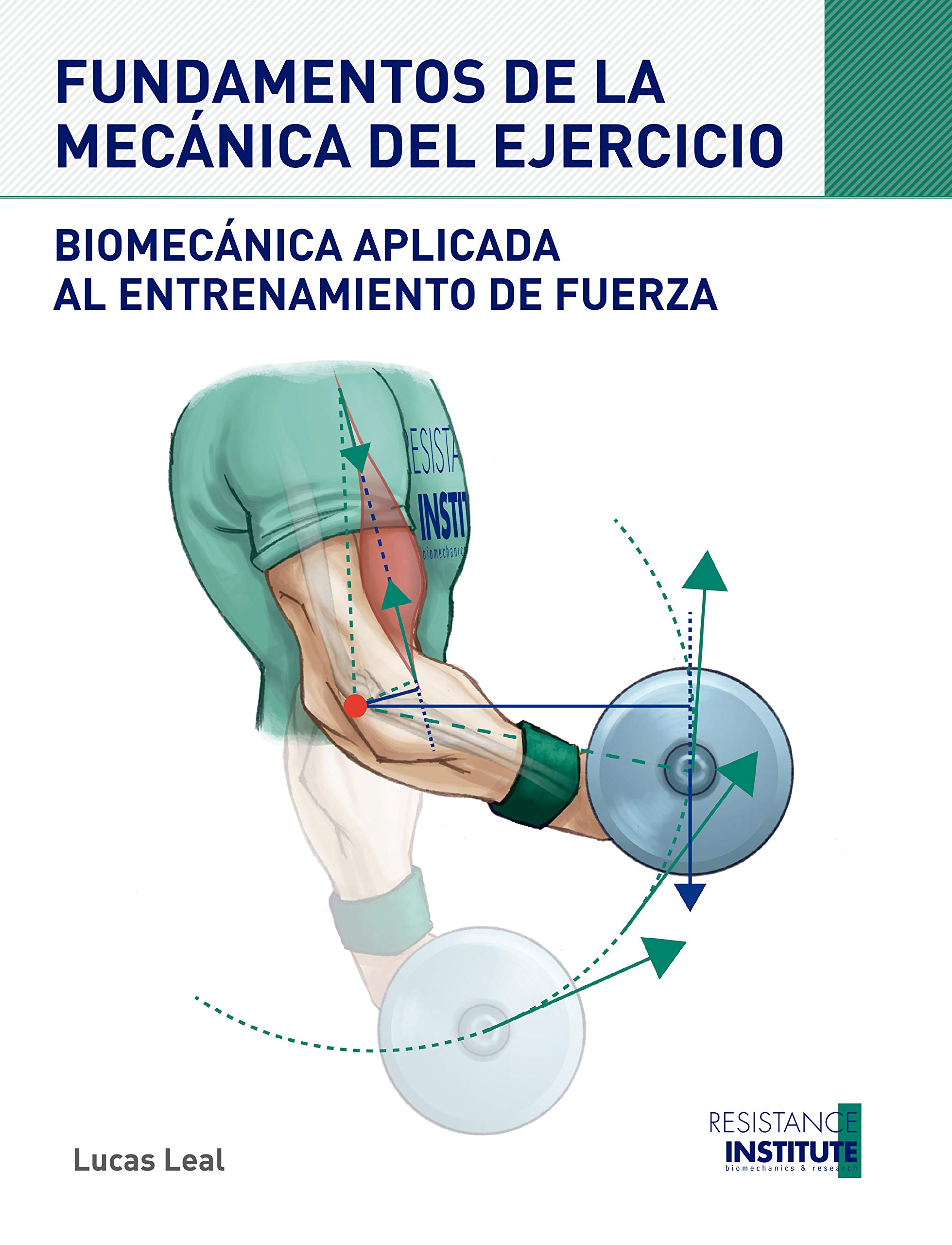 FUNDAMENTOS DE LA MECÁNICA DEL EJERCICIO: Biomecánica aplicada al entrenamiento de Fuerza (Spanish Edition)