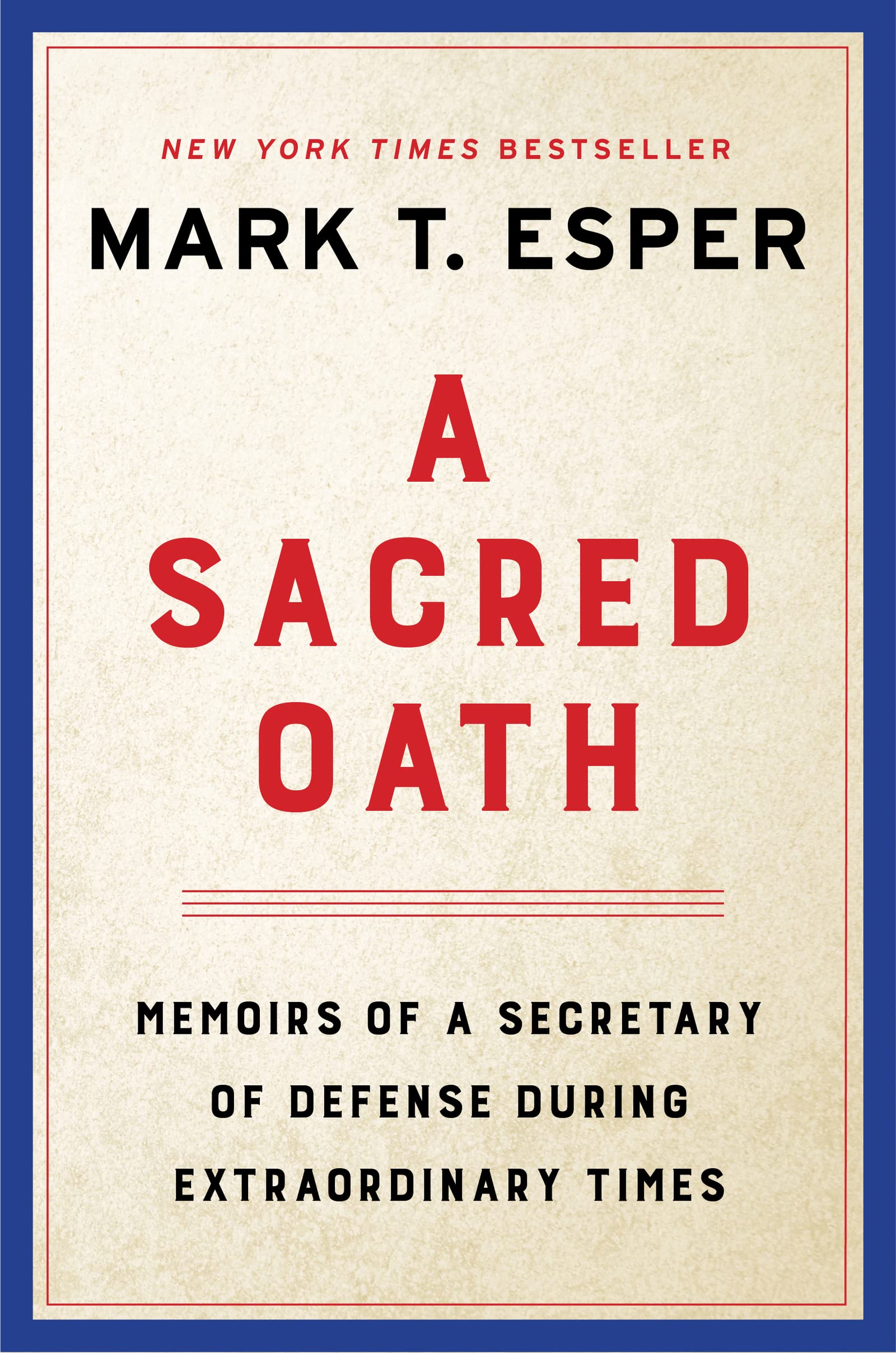 A Sacred Oath: Memoirs of a Secretary of Defense During Extraordinary  Times: Esper, Mark T.: 9780063144316: Amazon.com: Books