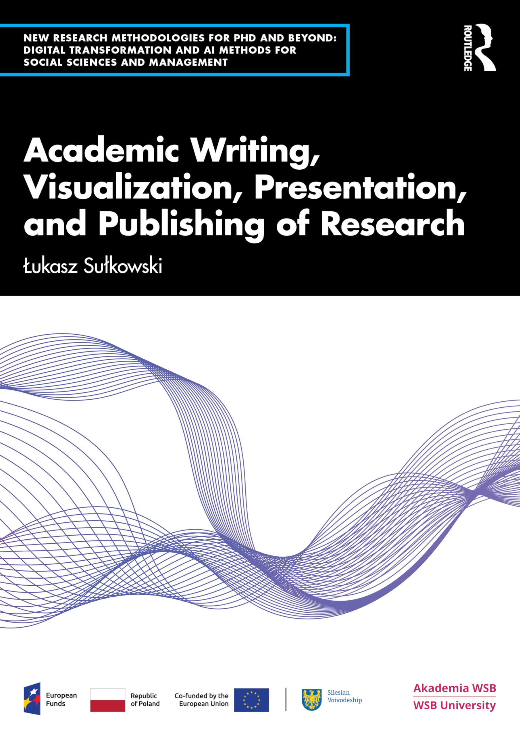 Academic Writing, Visualization, Presentation, and Publishing of Research (New Methodologies of Research for PhD and Beyond)