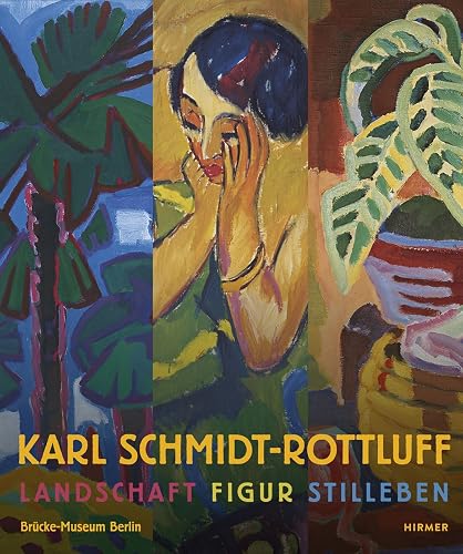 Karl Schmidt-Rottluff: Landschaft - Figur - Stilleben