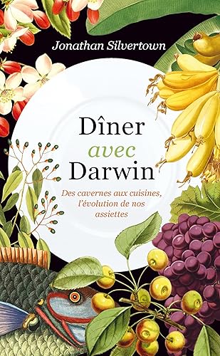 Dîner avec Darwin: Des cavernes aux cuisines, l'évolution de nos assiettes