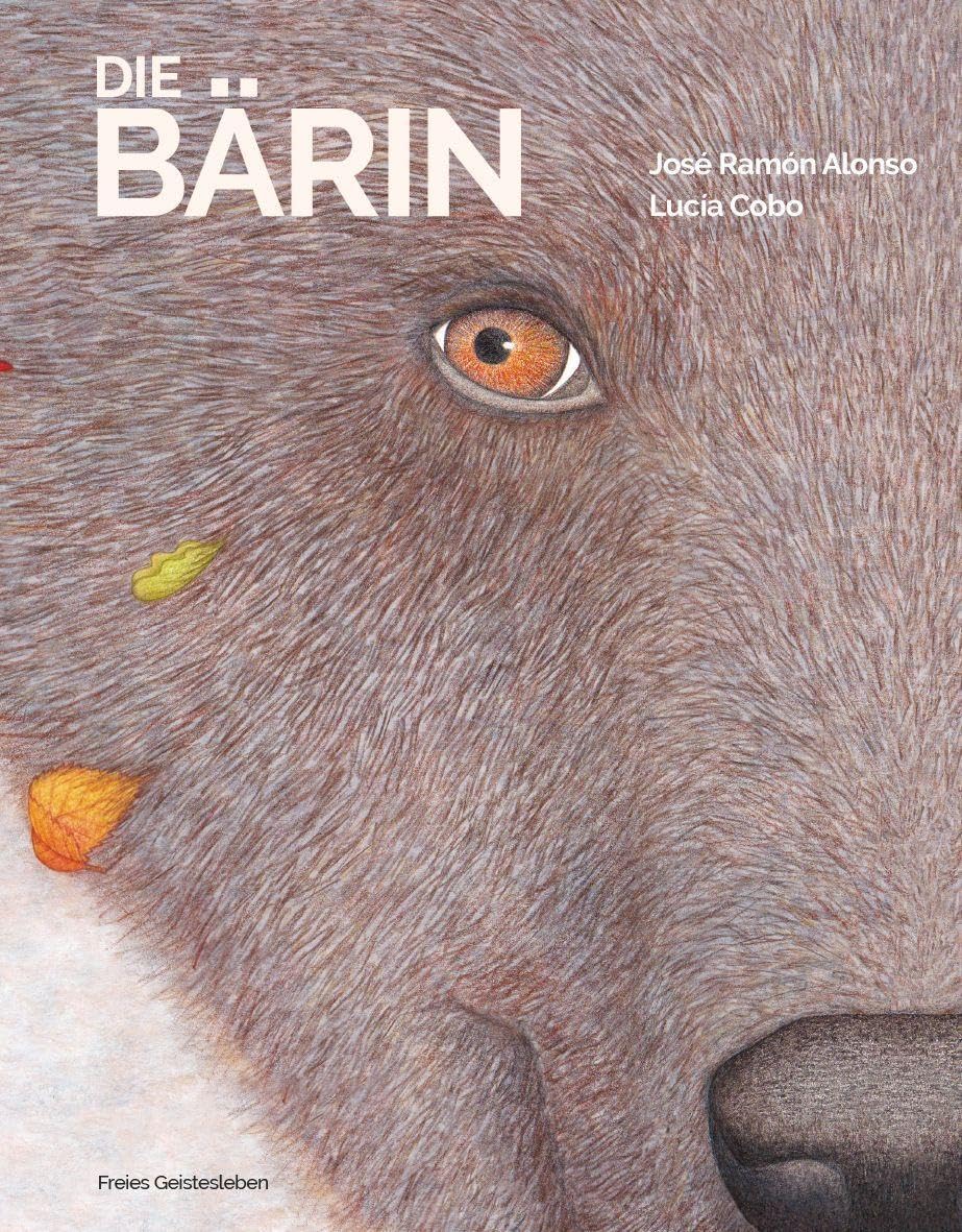 Die Bärin: Ein poetisches Bildbuch über das Wunder des Lebens.