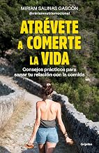 Atrévete a comerte la vida: Consejos prácticos para sanar tu relación con la comida (Spanish Edition)