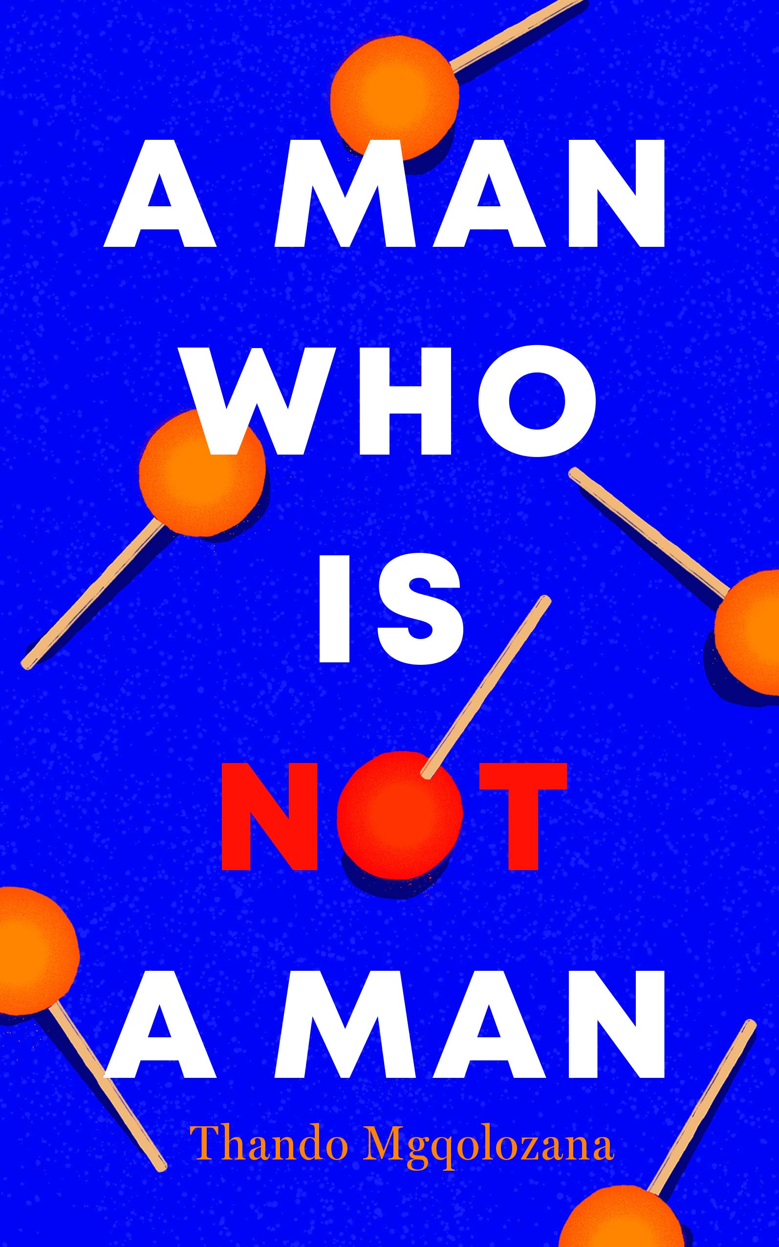 A Man Who Is Not A Man,Thando Mgqolozana- 9781913175023
